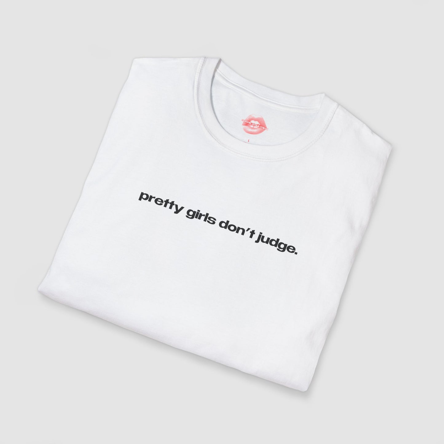 "Pretty Girls Don't Judge." | Text Only | T-Shirt