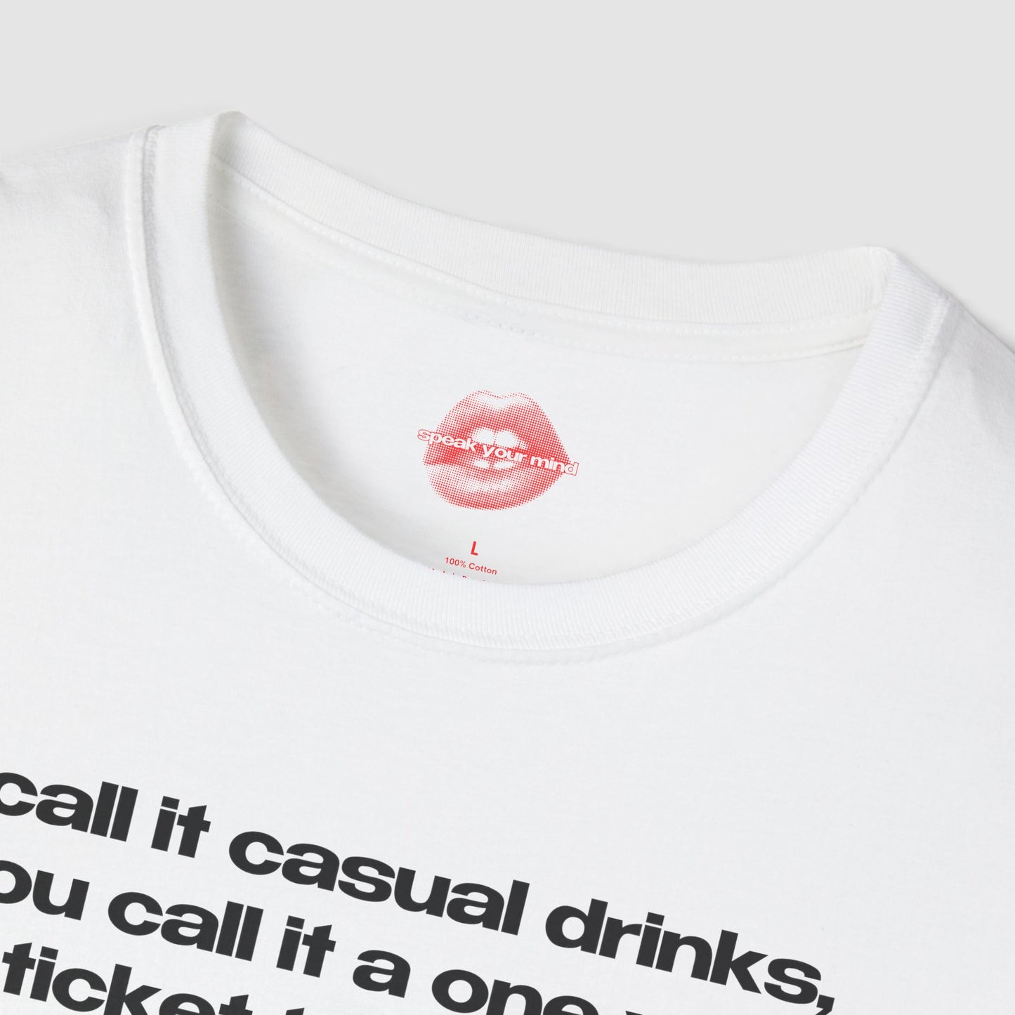 "I Call It Casual Drinks, You Call It A One Way Ticket To The ER." | Text Only | T-Shirt