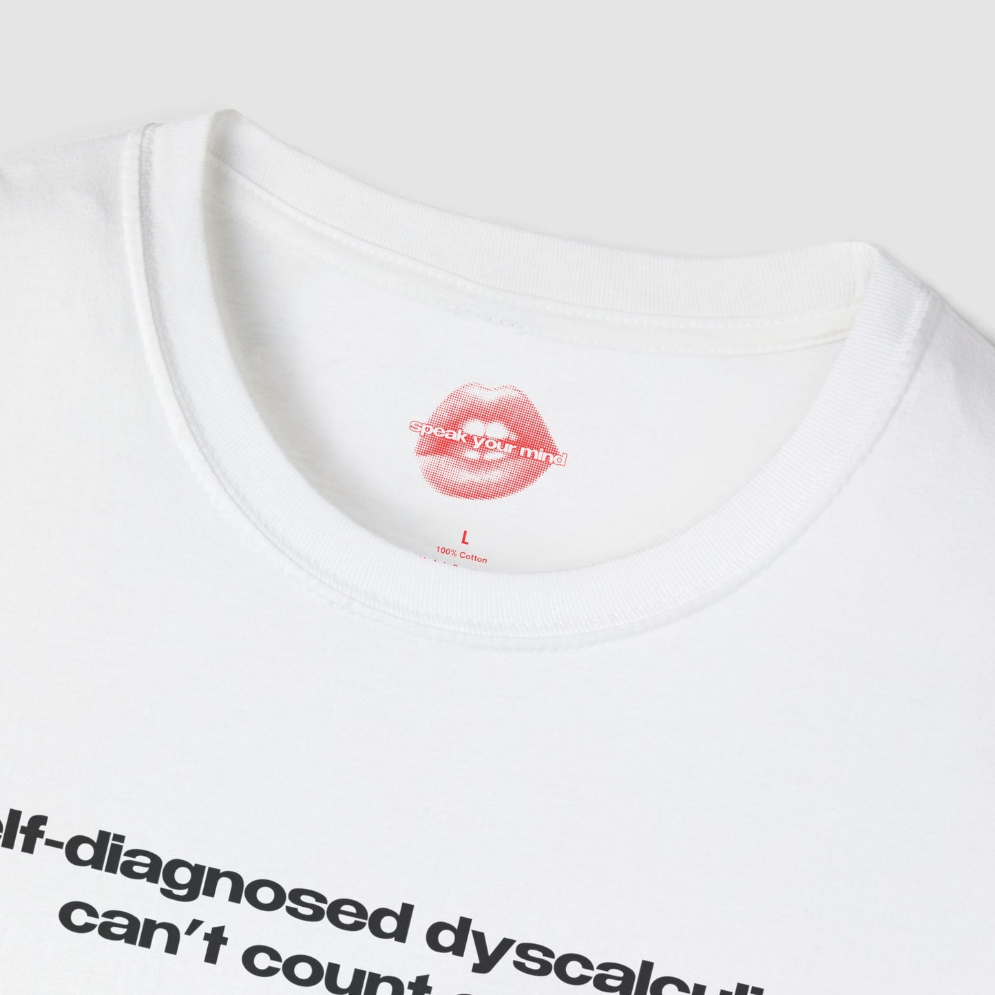 "Self-Diagnosed Dyscalculia, Can't Count On Me." | Text Only | T-Shirt