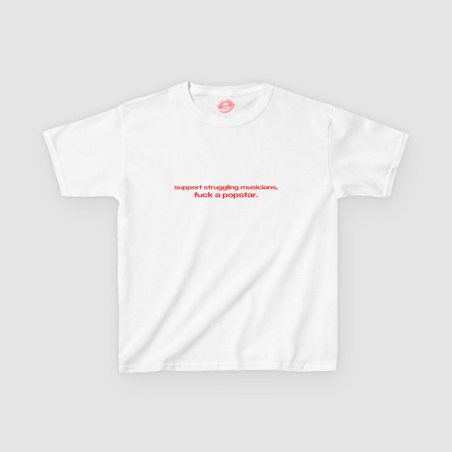 "Support Struggling Musicians, Fuck A Popstar." | Text Only | Baby Tee