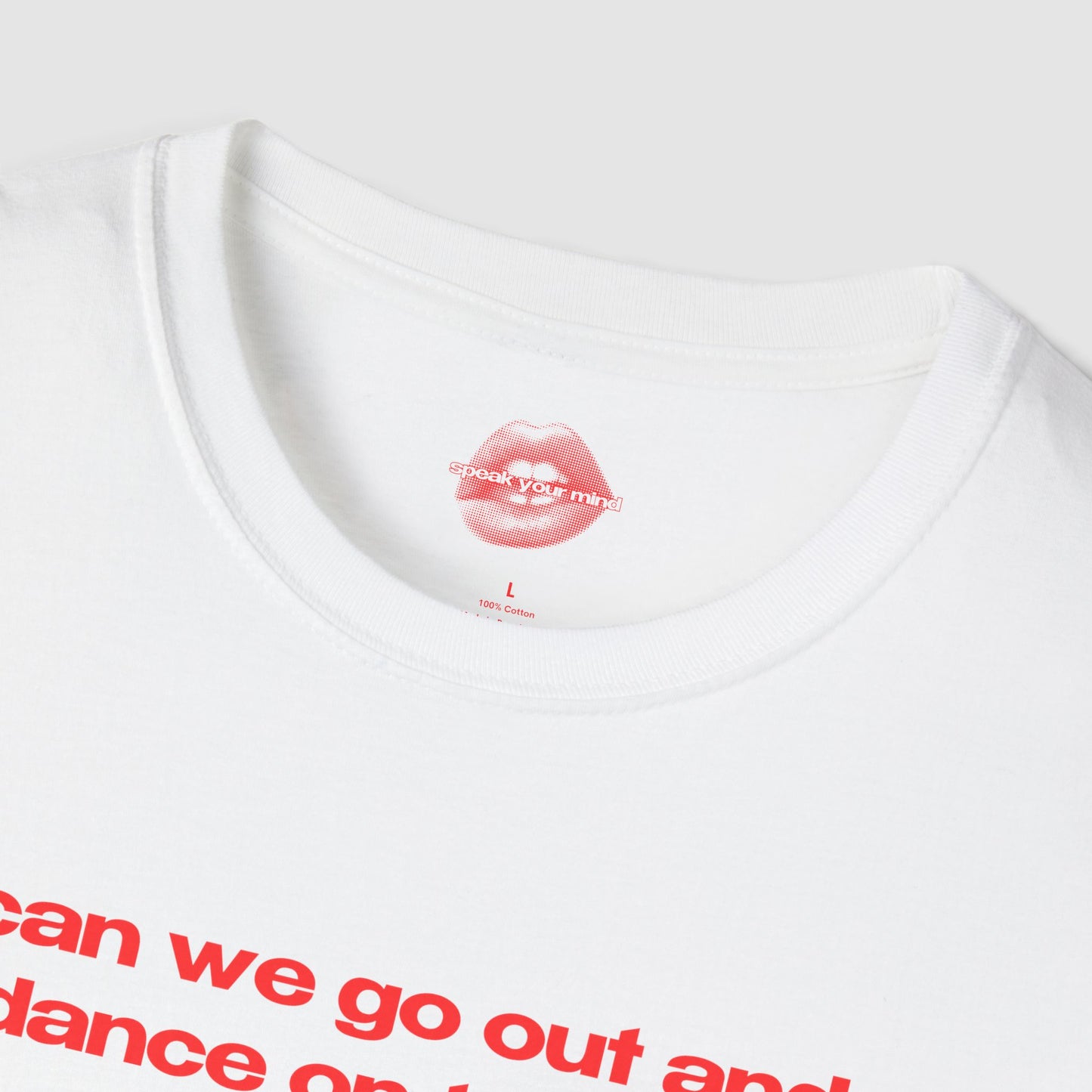 "Can We Go Out And Dance On Tables?" | Text Only | T-Shirt
