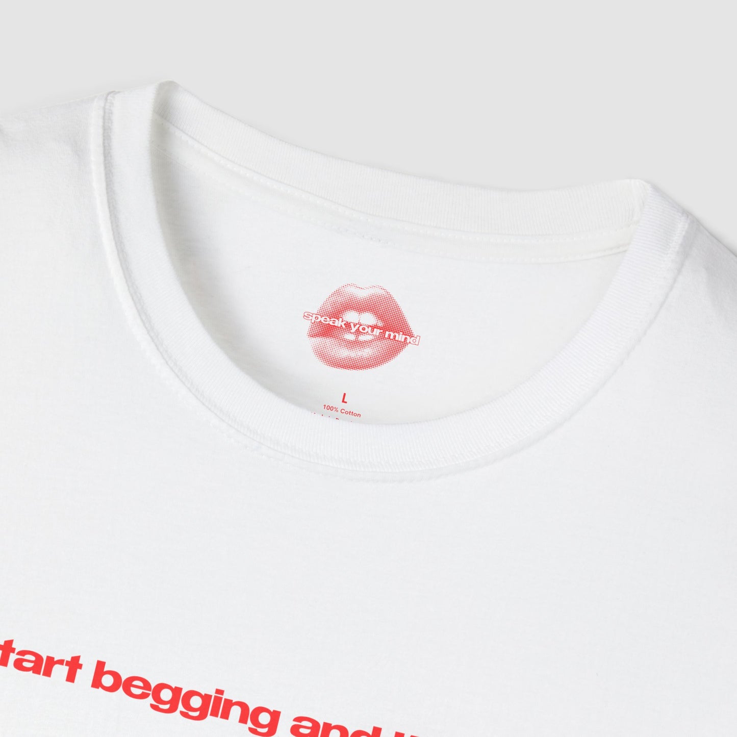 "Start Begging And I'll Cum." | Text Only | T-Shirt