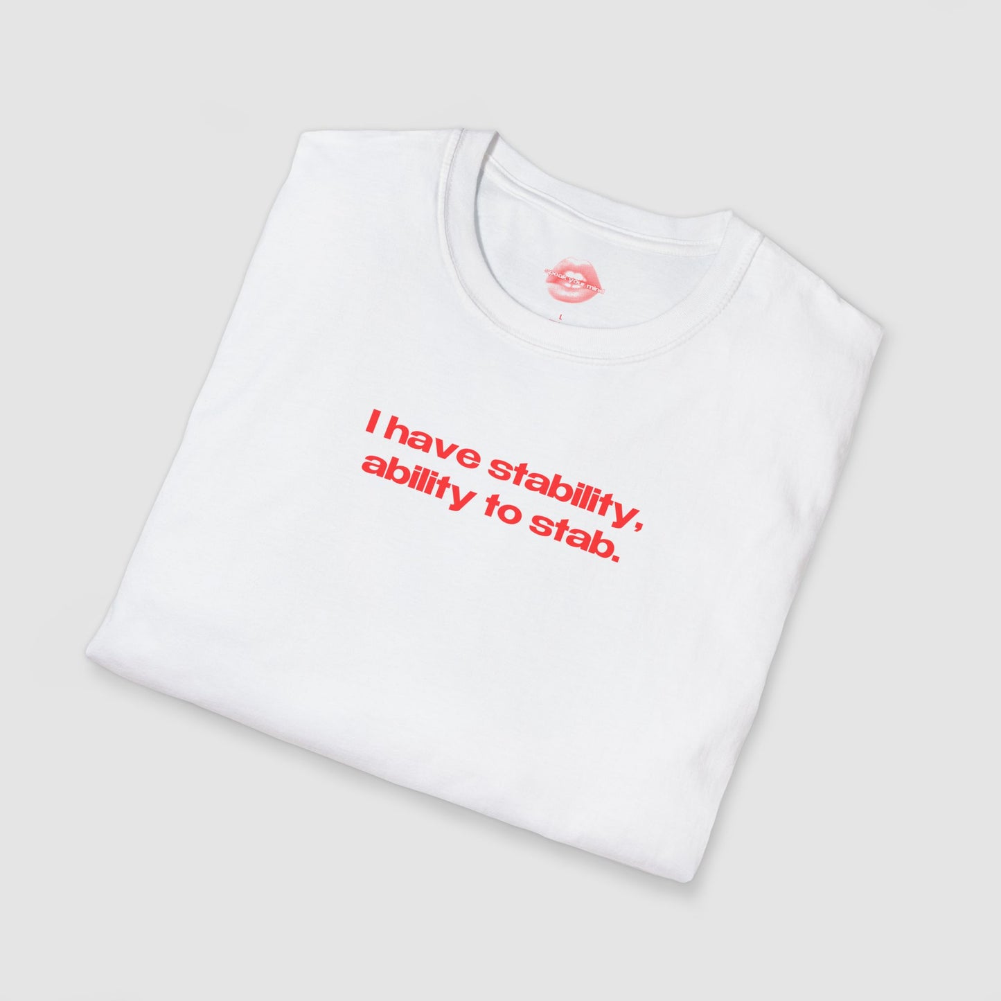 "I Have Stability, Ability To Stab." | Text Only | T-Shirt