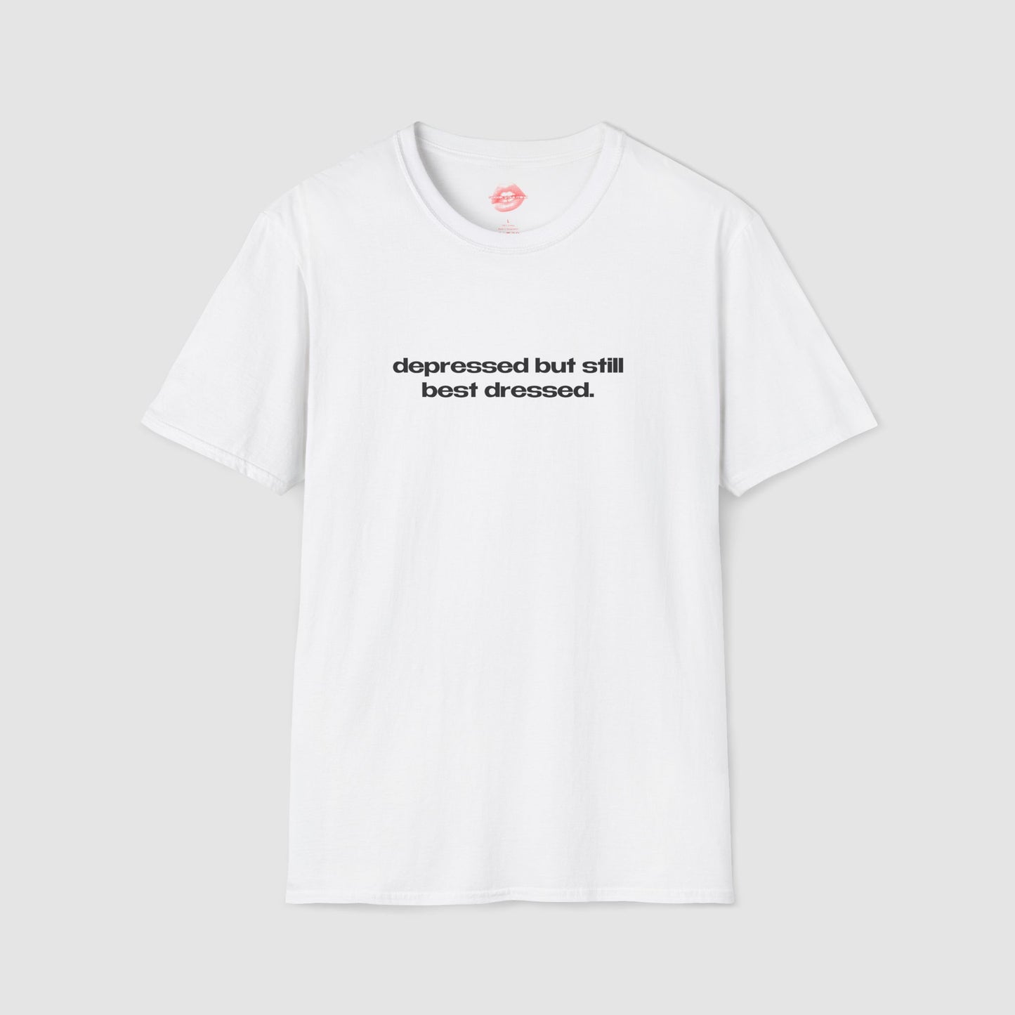 "Depressed But Still Best Dressed." | Text Only | T-Shirt