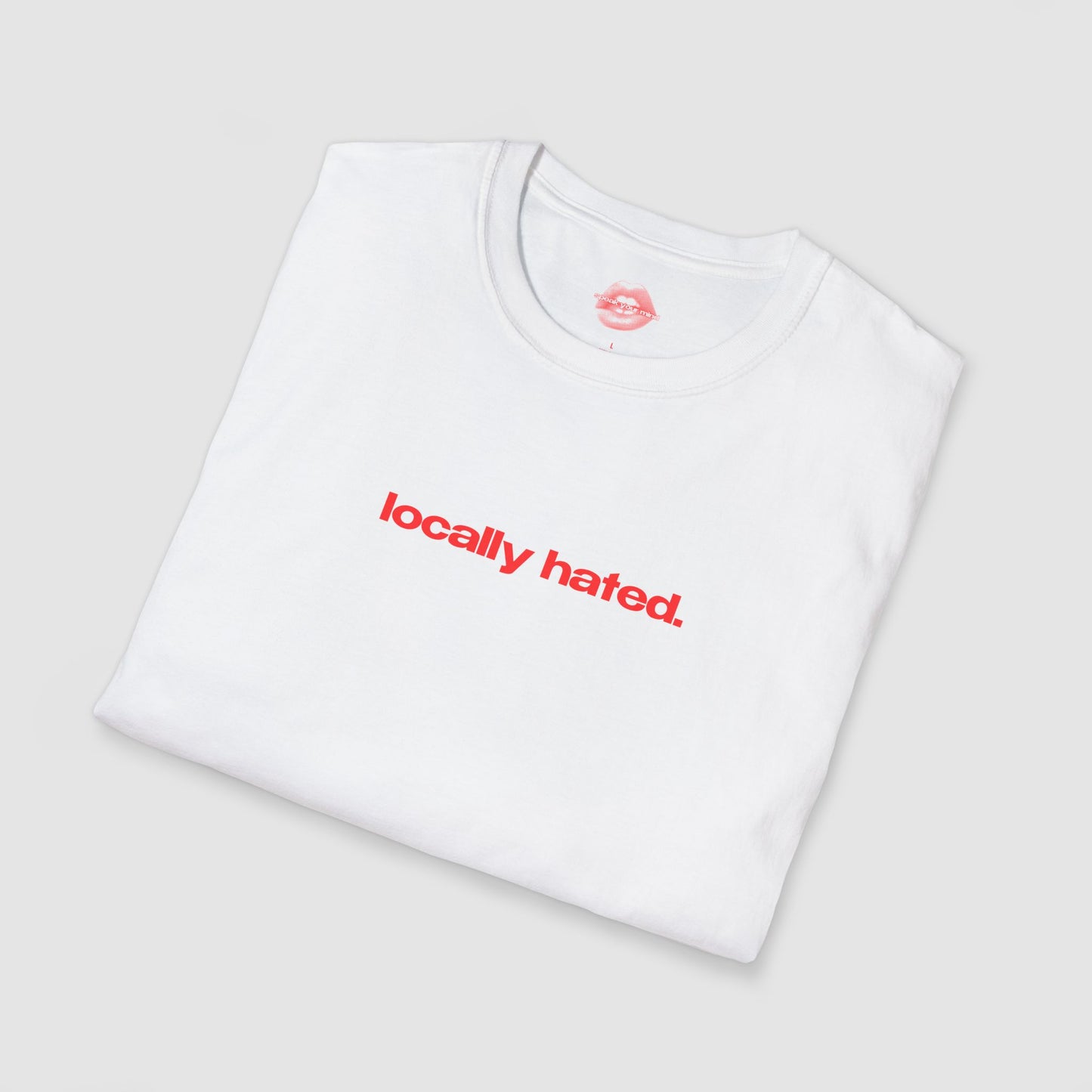 "Locally Hated." | Text Only | T-Shirt