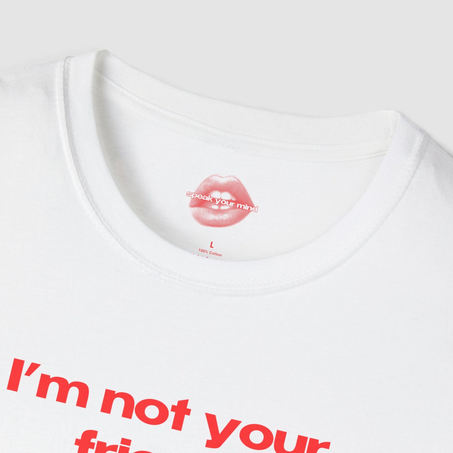 "I'm Not Your Friend." | Text Only | T-Shirt