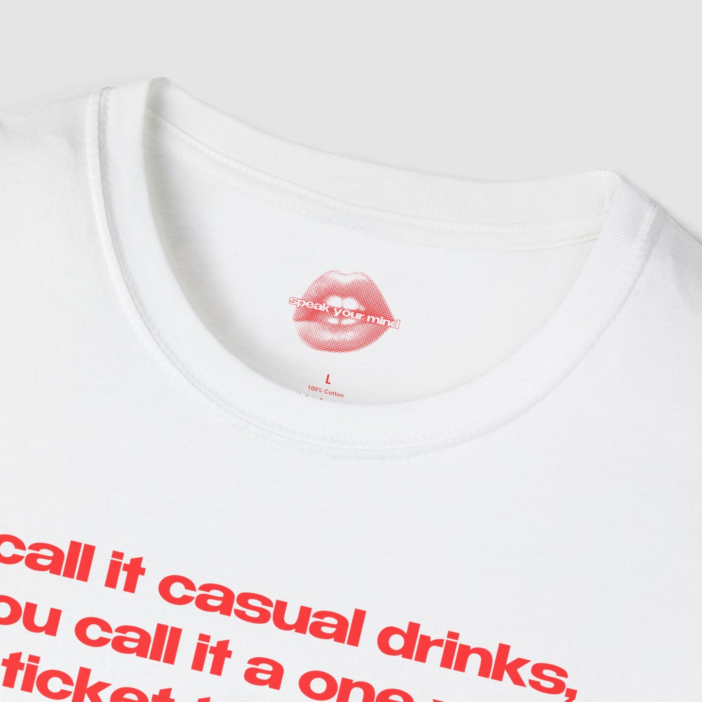 "I Call It Casual Drinks, You Call It A One Way Ticket To The ER." | Text Only | T-Shirt