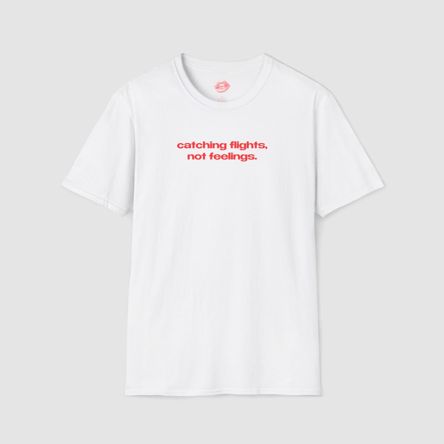 "Catching Flights, Not Feelings." | Text Only | T-Shirt