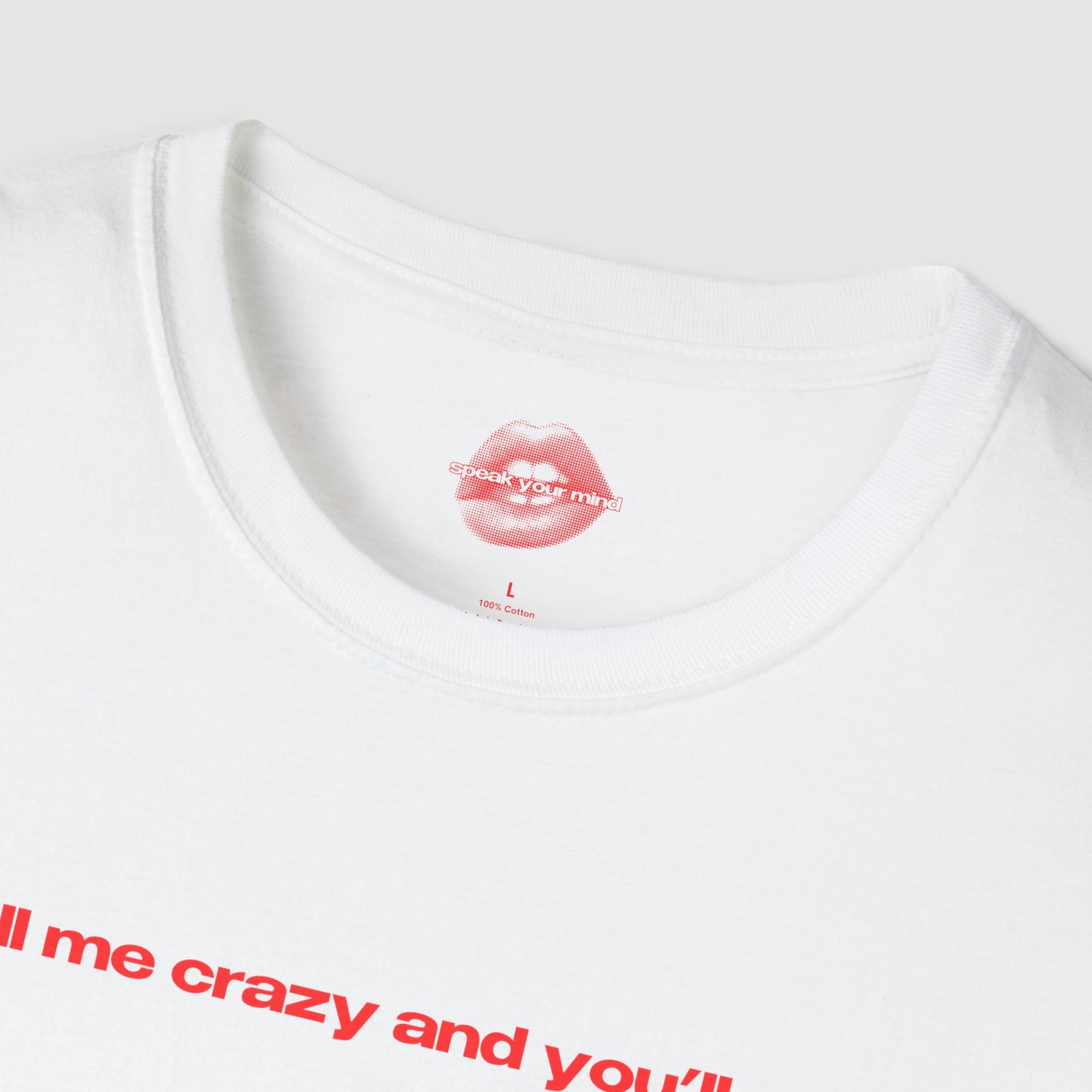 "Call Me Crazy And You'll See." | Text Only | T-Shirt