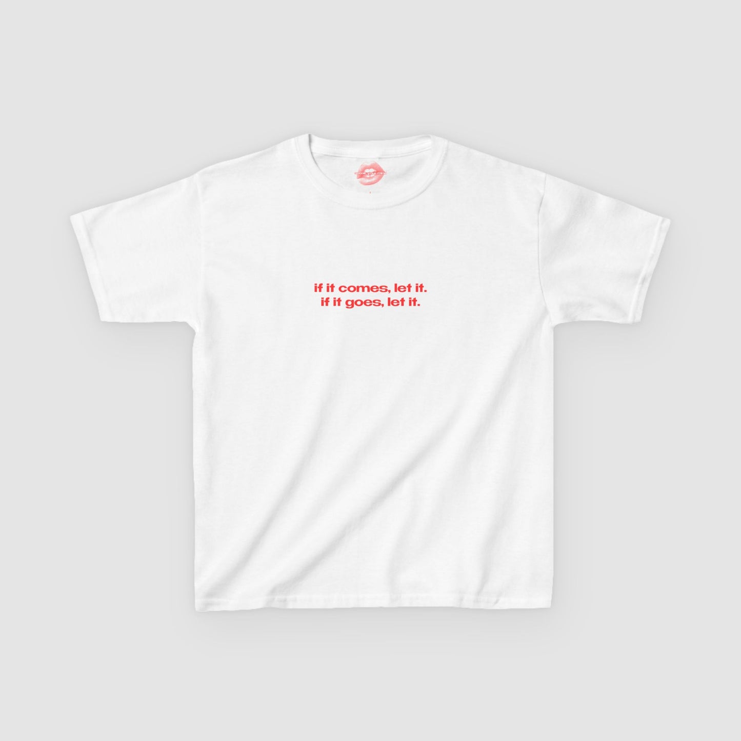"If It Comes, Let It. If It Goes, Let It." | Text Only | Baby Tee