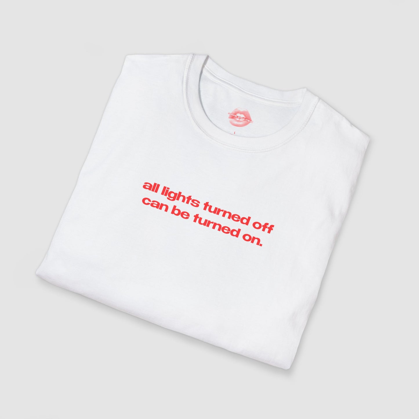 "All Lights Turned Off Can Be Turned On." | Text Only | T-Shirt