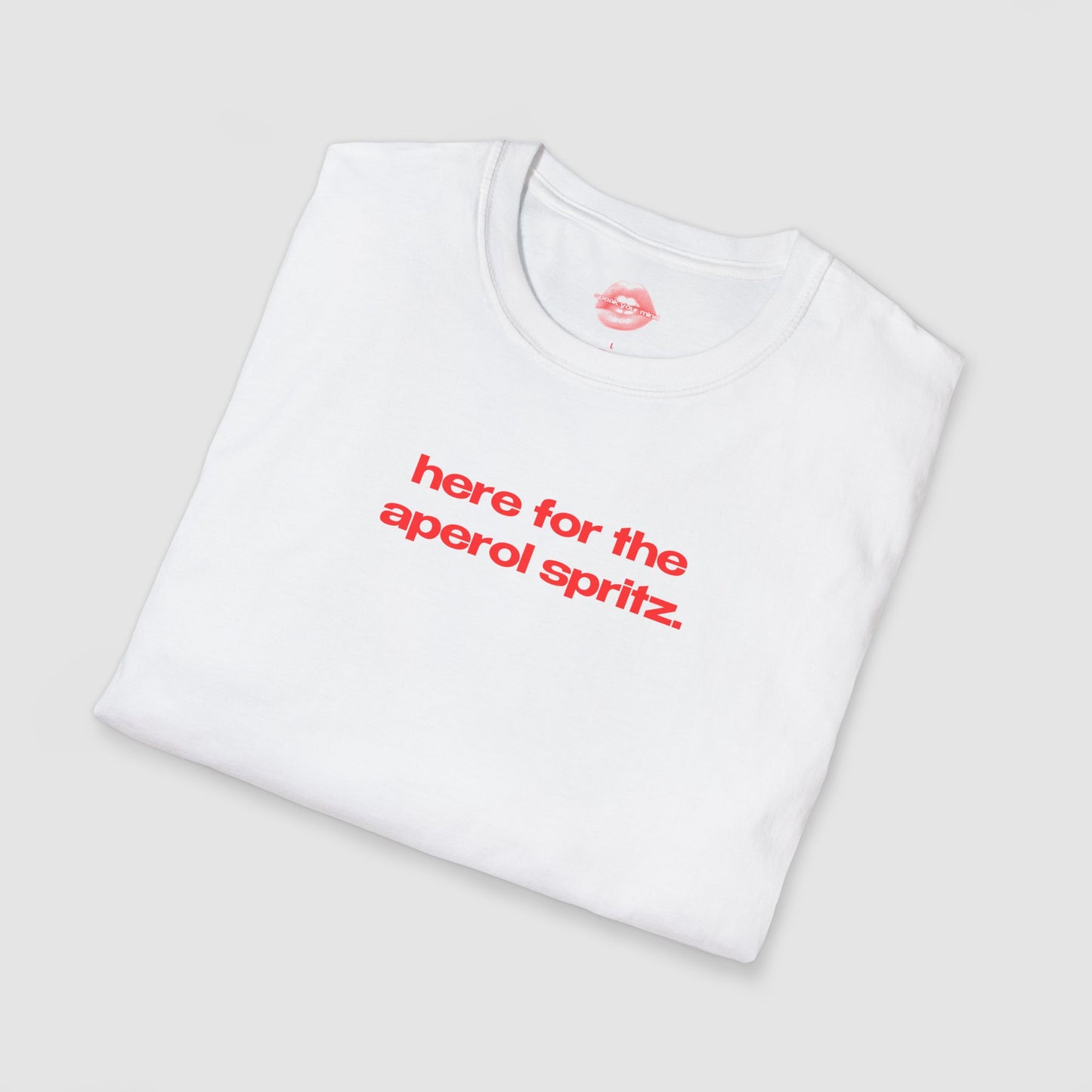 "Here For The Aperol Spritz." | Text Only | T-Shirt