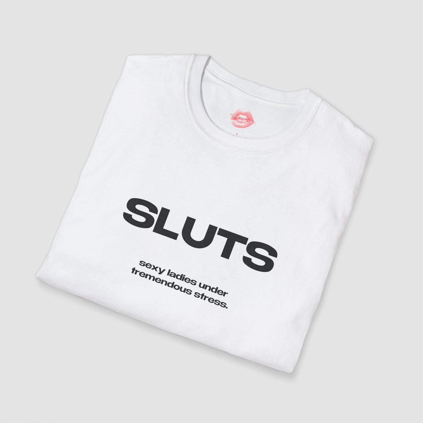 "SLUTS. Sexy Ladies Under Tremendous Stress." | Text Only | T-Shirt