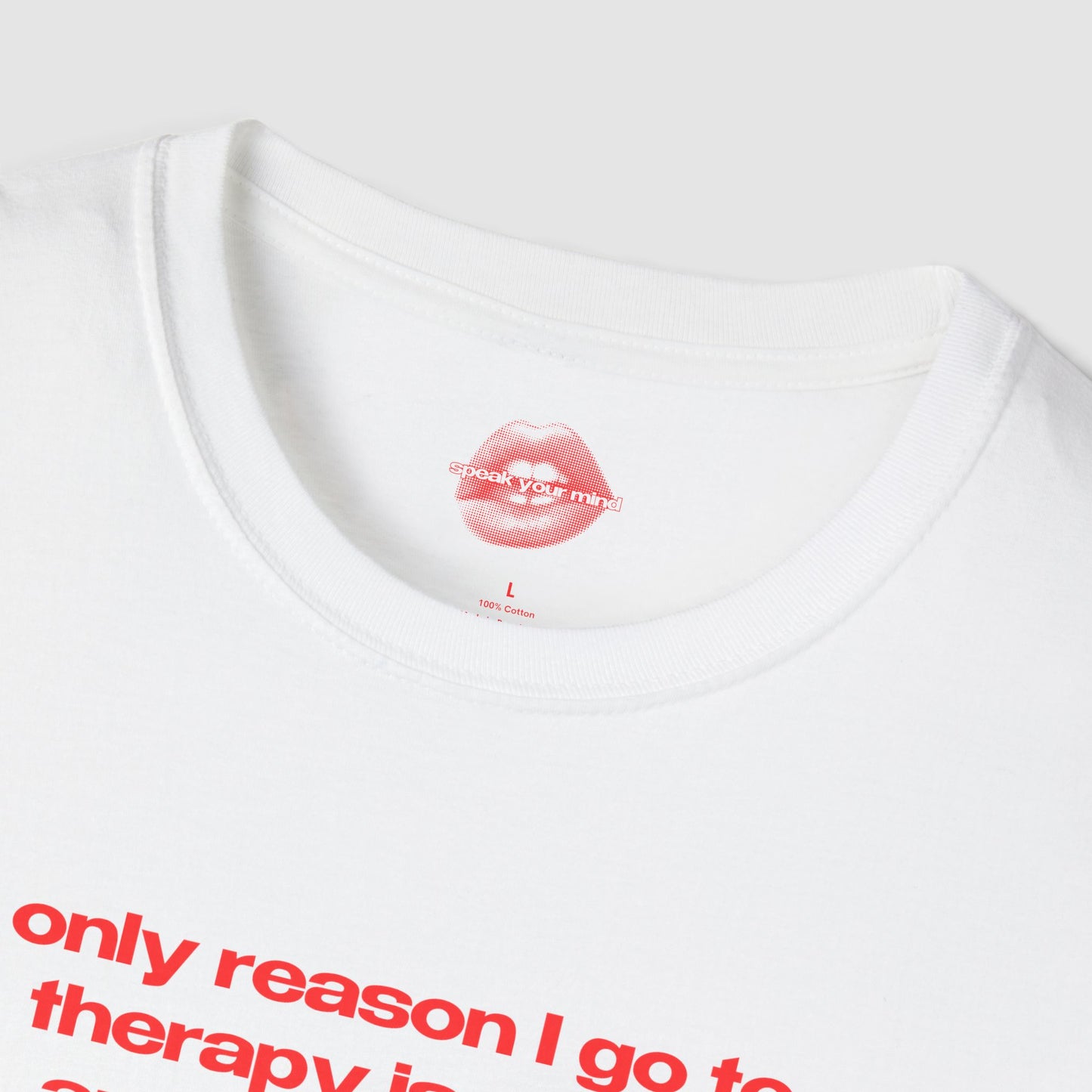 "Only Reason I Go To Therapy Is Cause Apparently You Can't Punch People." | Text Only | T-Shirt