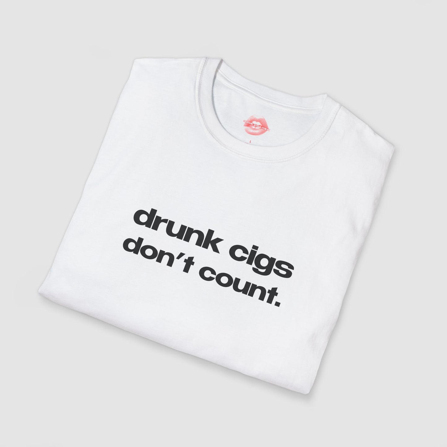 "Drunk Cigs Don't Count." | Text Only | T-Shirt