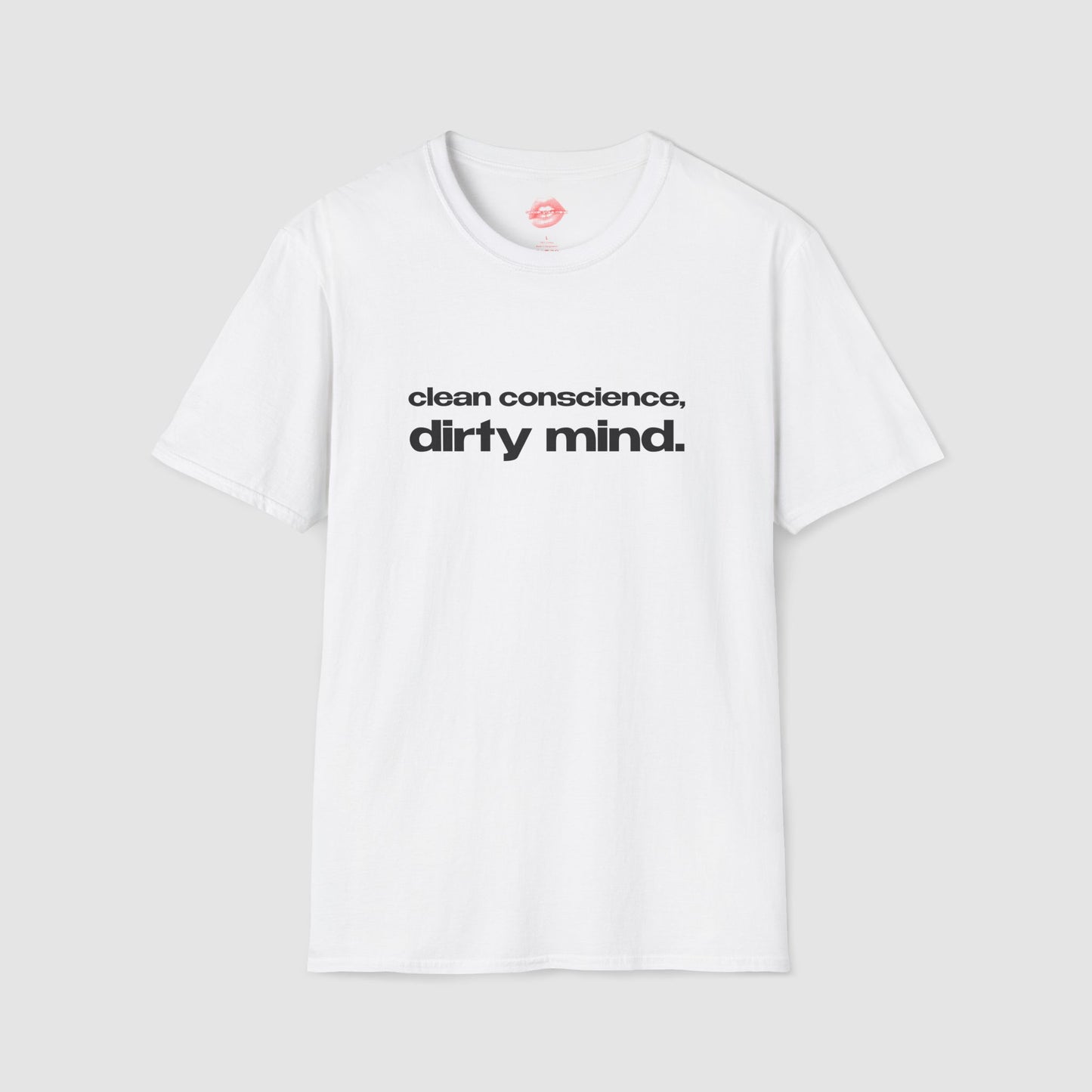 "Clean Conscience, Dirty Mind." | Text Only | T-Shirt