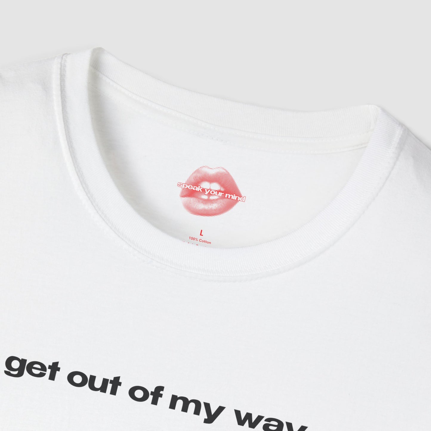 "Get Out Of My Way." | Text Only | T-Shirt
