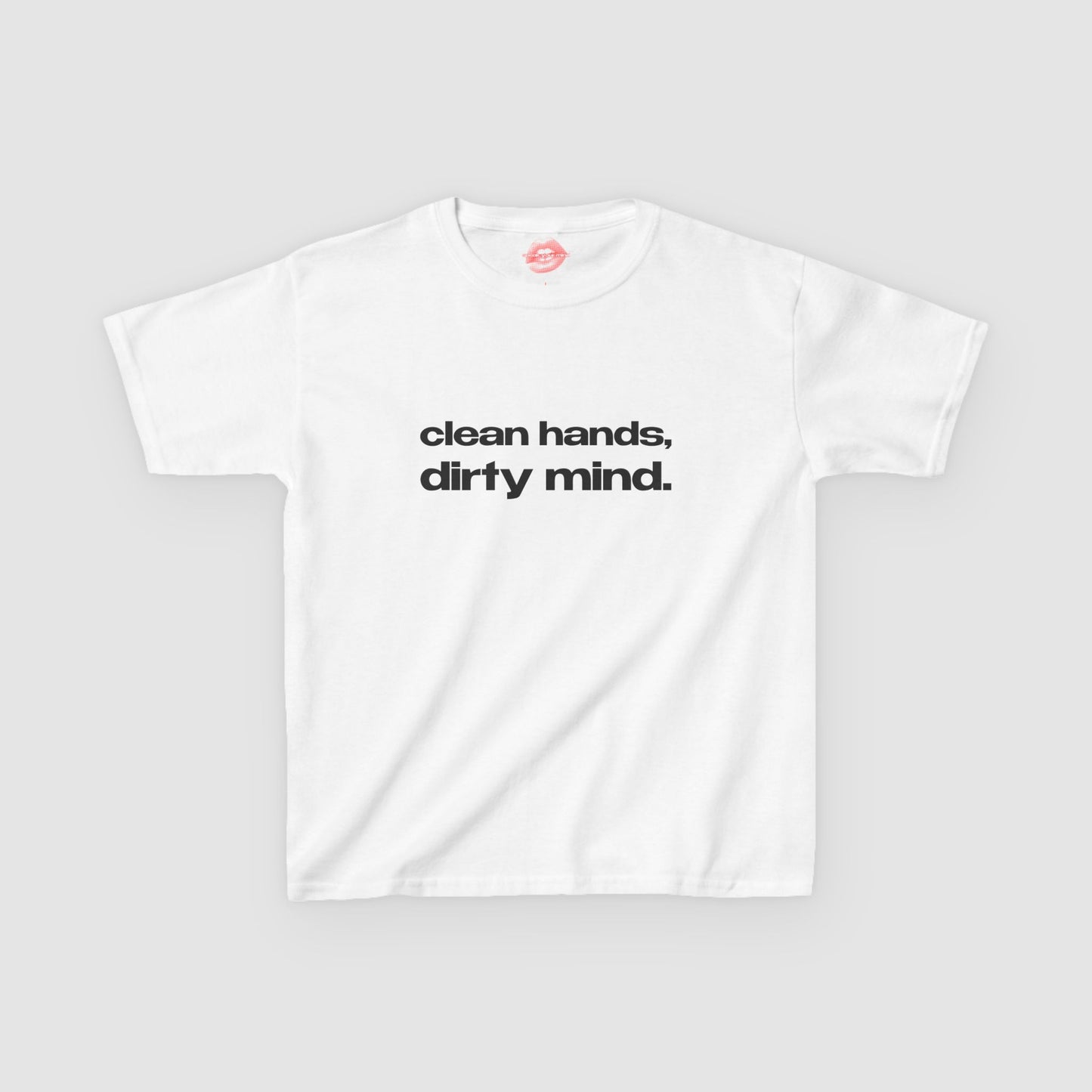 "Clean Hands, Dirty Mind." | Text Only | Baby Tee