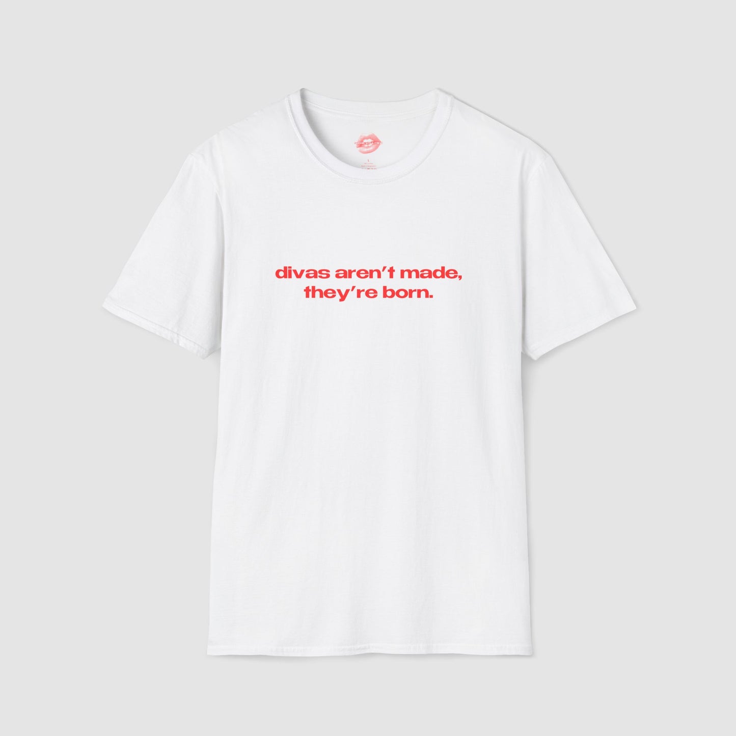 "Divas Aren't Made, They're Born." | Text Only | T-Shirt
