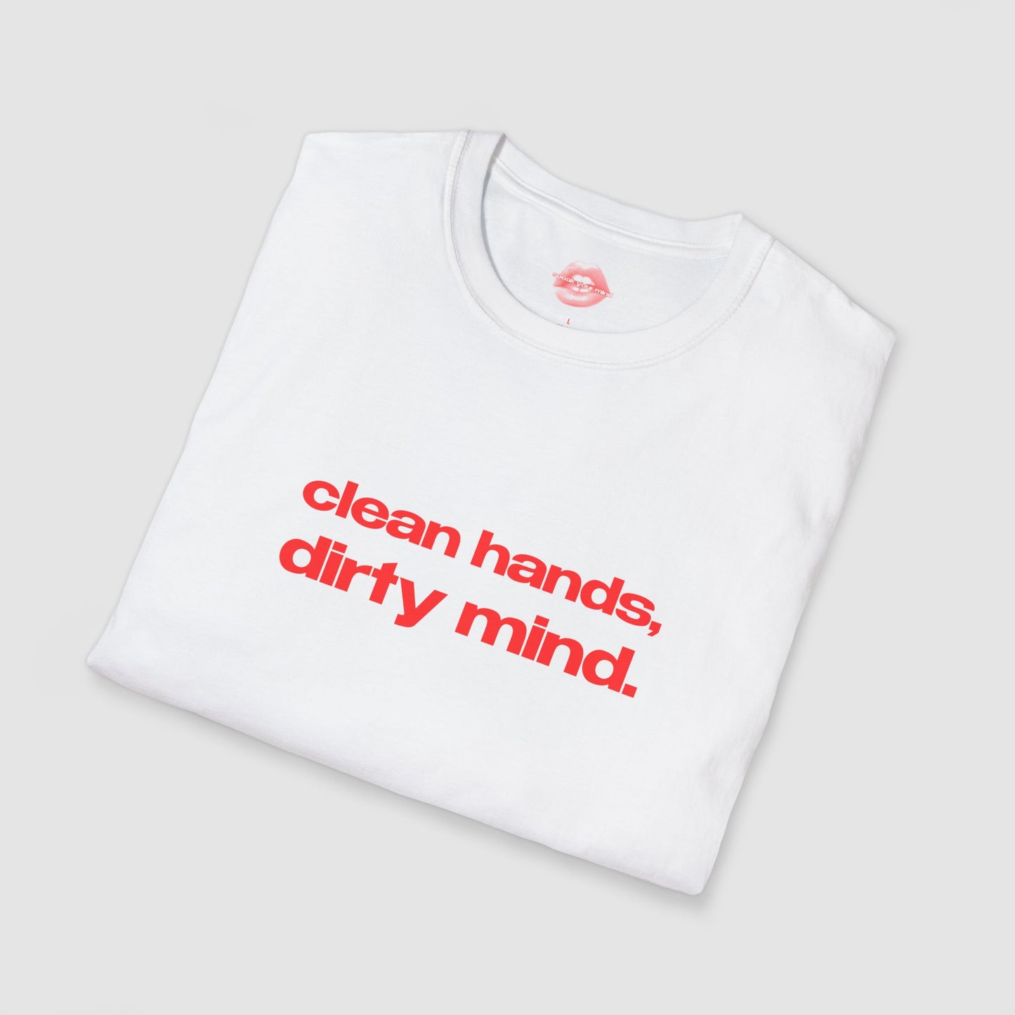 "Clean Hands, Dirty Mind." | Text Only | T-Shirt