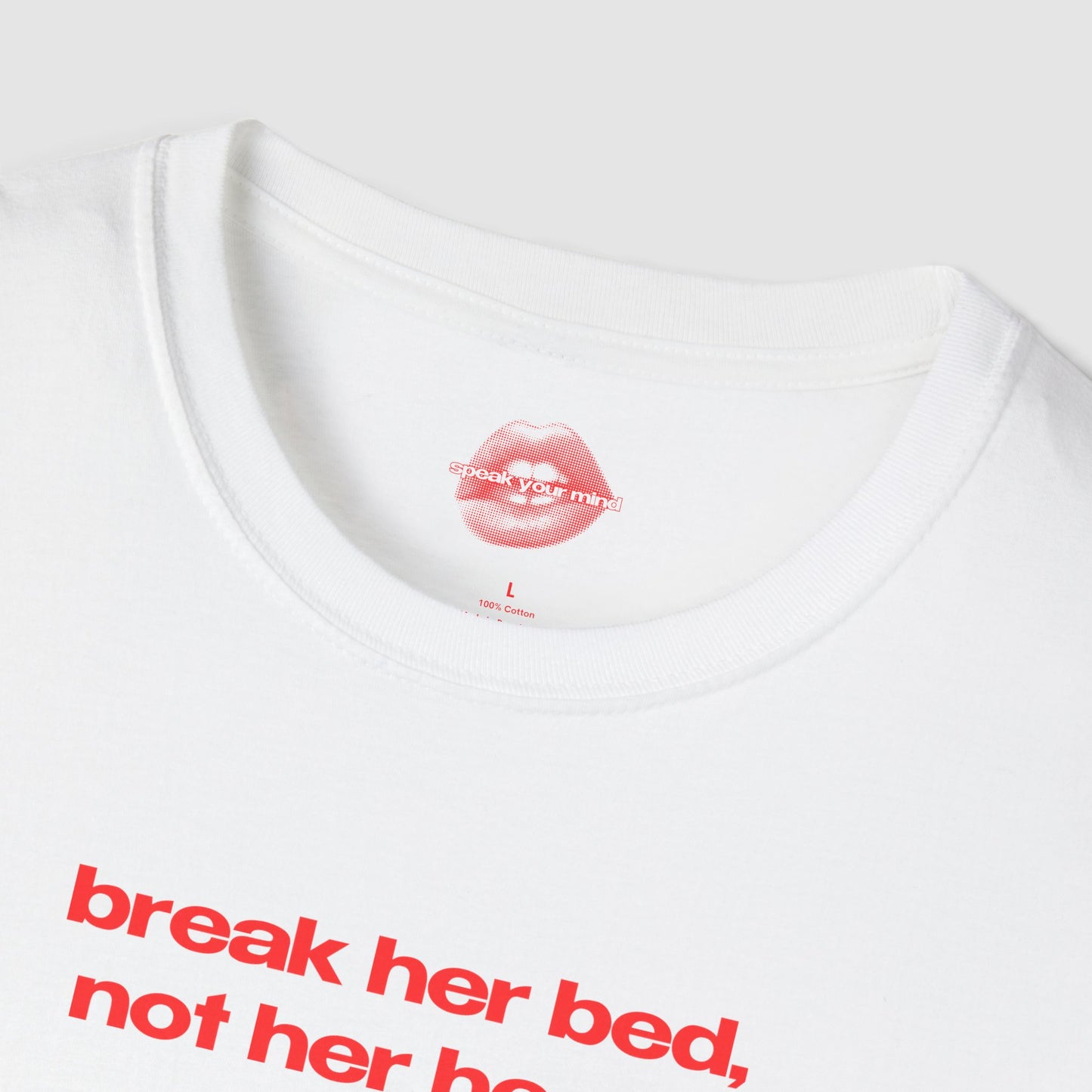 "Break Her Bed, Not Her Heart." | Text Only | T-Shirt