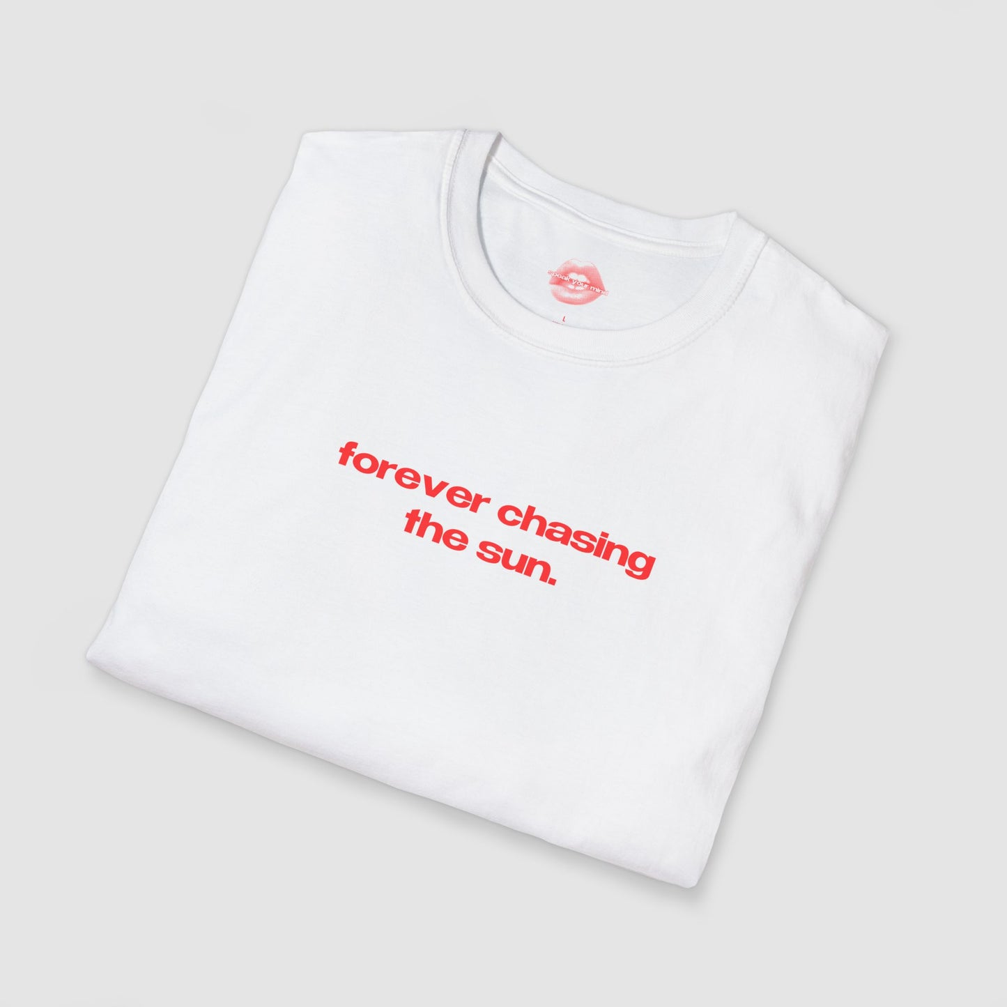 "Forever Chasing The Sun." | Text Only | T-Shirt