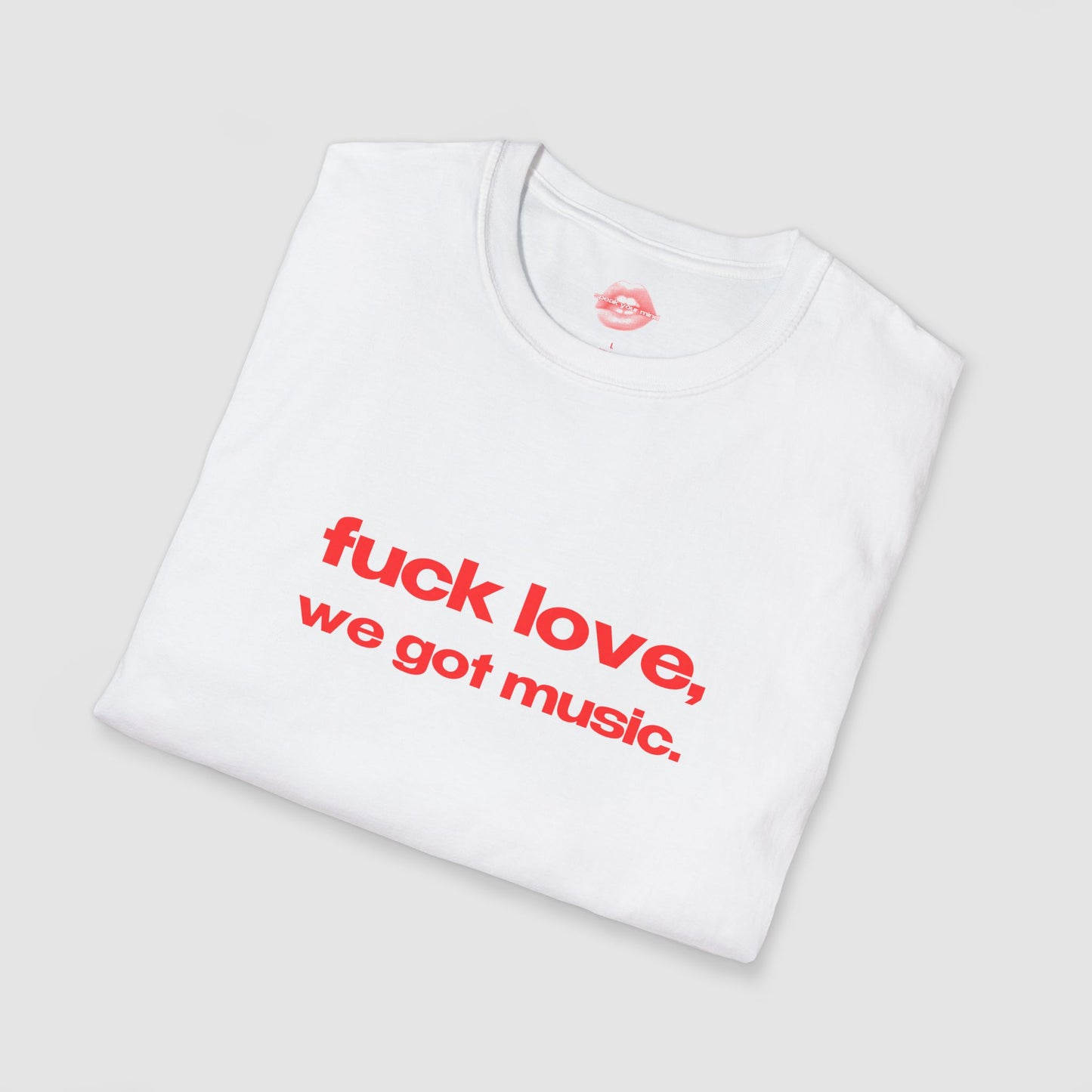"Fuck Love, We Got Music." | Text Only | T-Shirt
