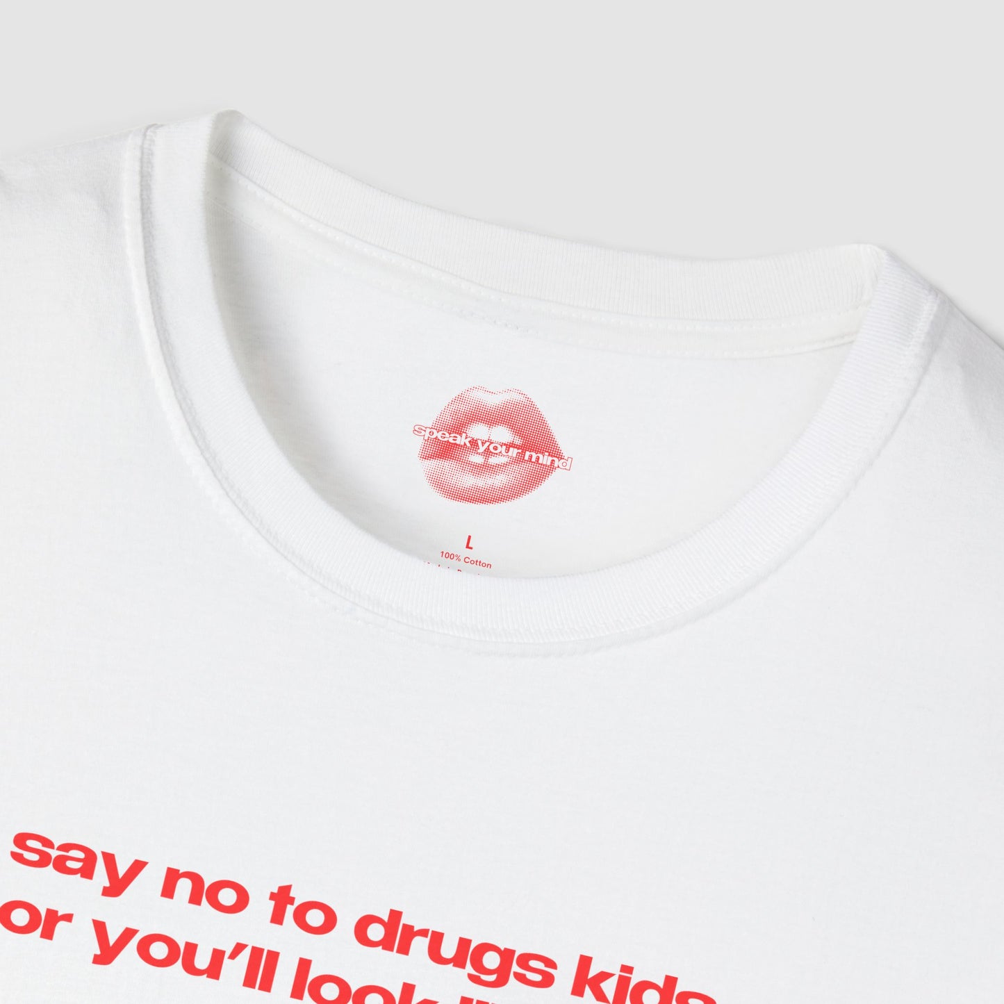 "Say No To Drugs Kids Or You'll Look Like Me." | Text Only | T-Shirt