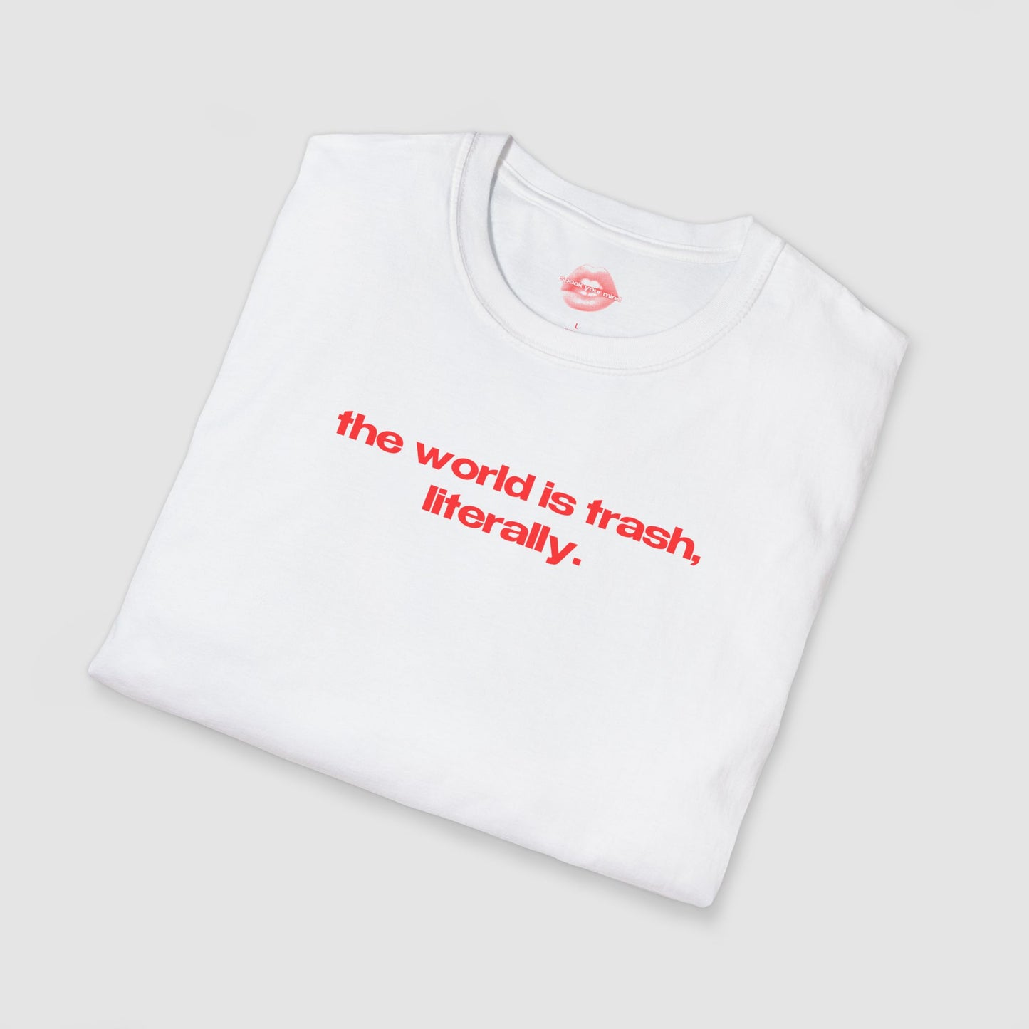 "The World Is Trash, Literally." | Text Only | T-Shirt