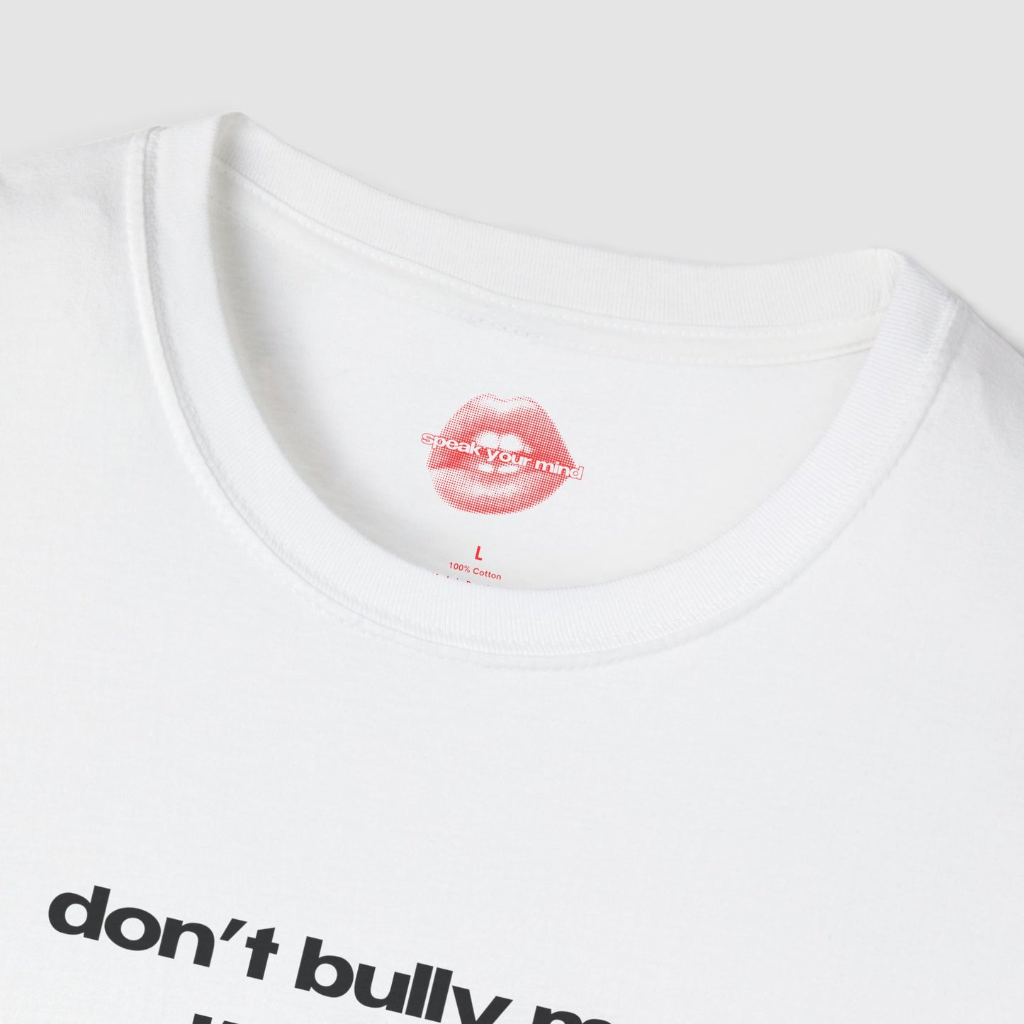 "Don't Bully Me, I'll Cum." | Text Only | T-Shirt