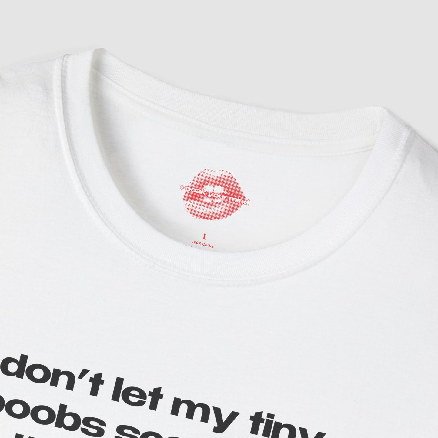 "Don't Let My Tiny Boobs Scare You, I'm Actually A Quite Cool Person." | Text Only | T-Shirt