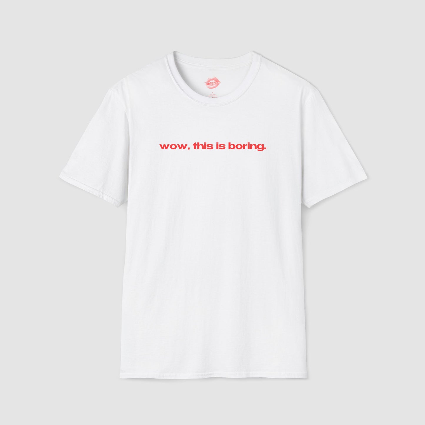 "Wow, This Is Boring." | Text Only | T-Shirt