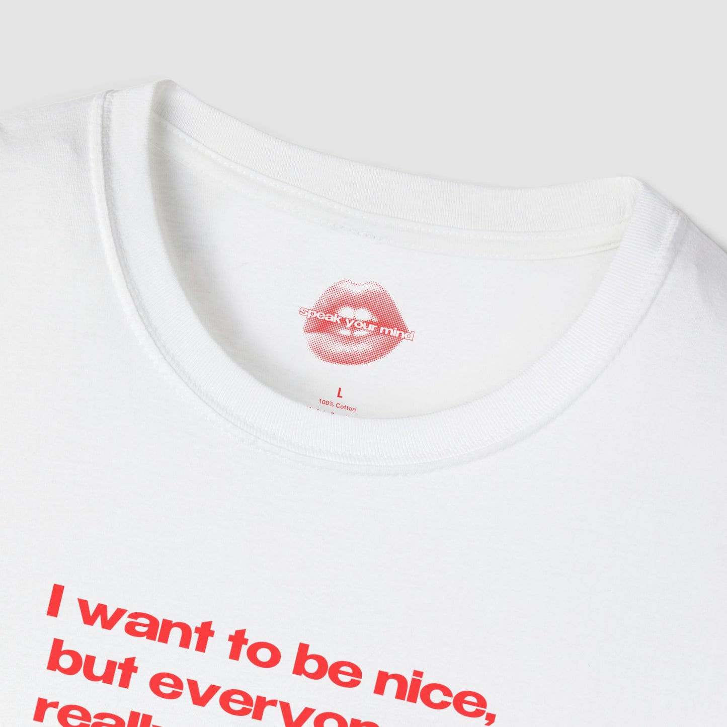 "I Want To Be Nice, But Everyone Is Really Annoying." | Text Only | T-Shirt
