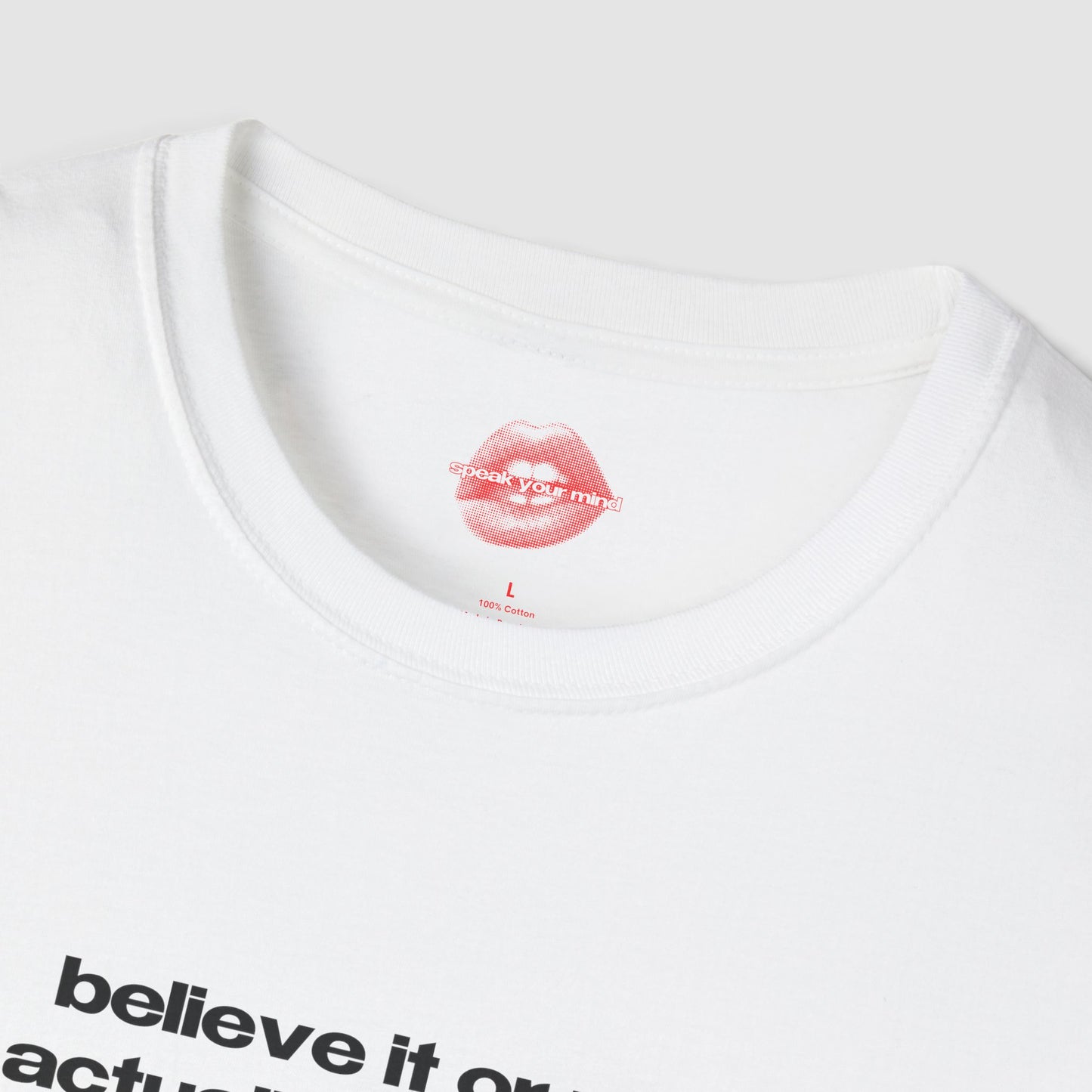 "Believe It Or Not, I Do Actually Have A Mom. (But She's More Of A Myth At This Point.)" | Text Only | T-Shirt