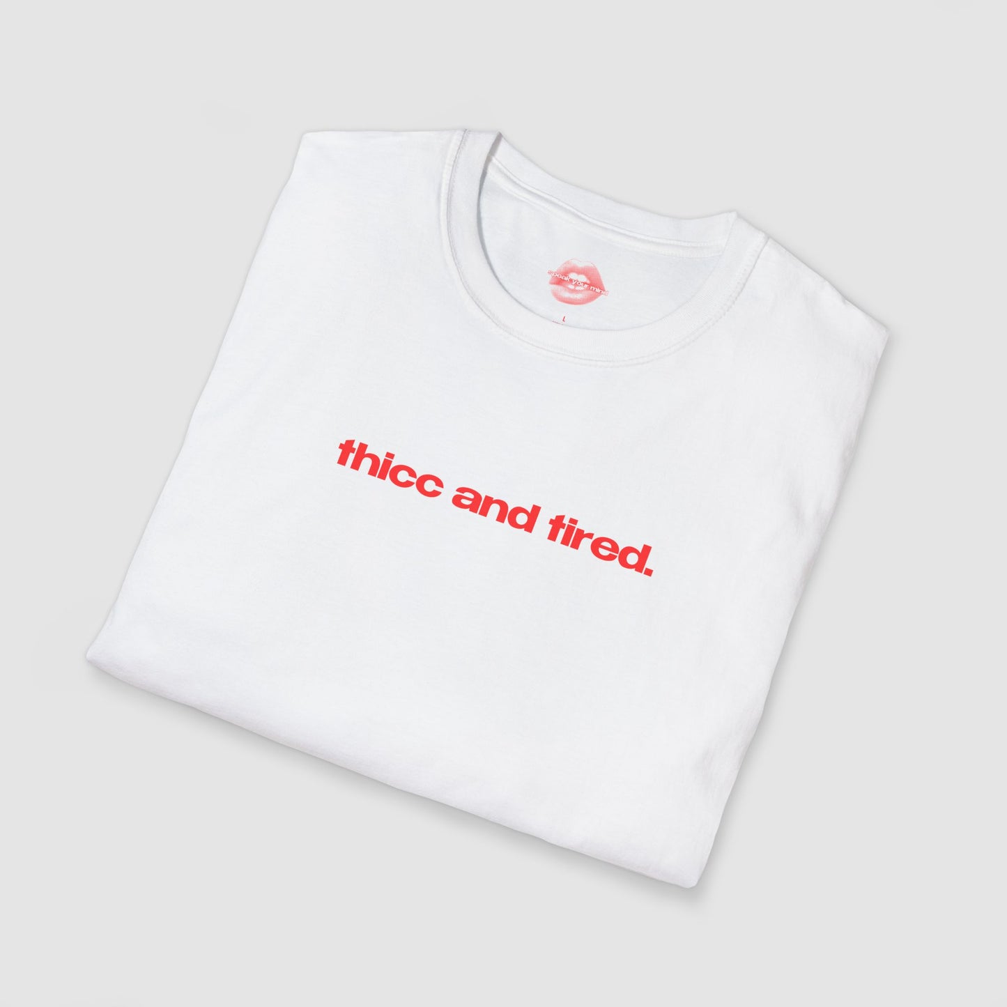 "Thicc And Tired." | Text Only | T-Shirt