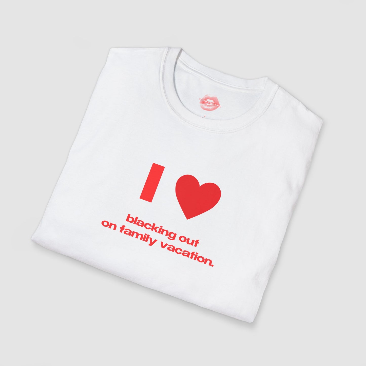 "I Love Blacking Out On Family Vacation." | Heart | T-Shirt
