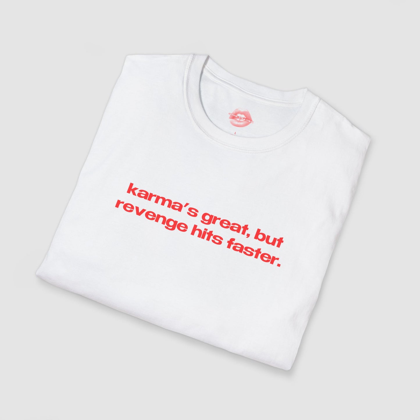 "Karma's Great, But Revenge Hits Faster." | Text Only | T-Shirt