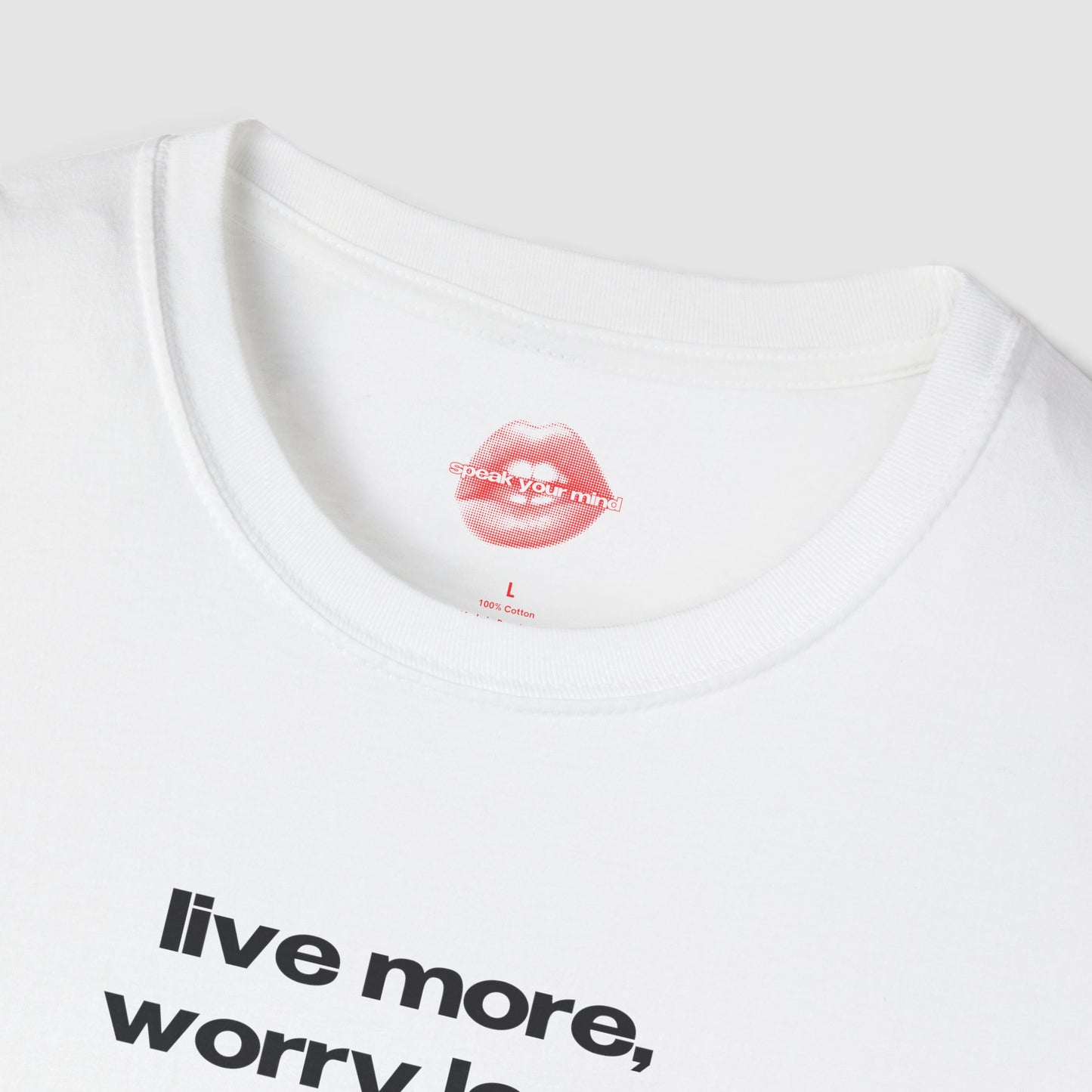 "Live More, Worry Less." | Text Only | T-Shirt