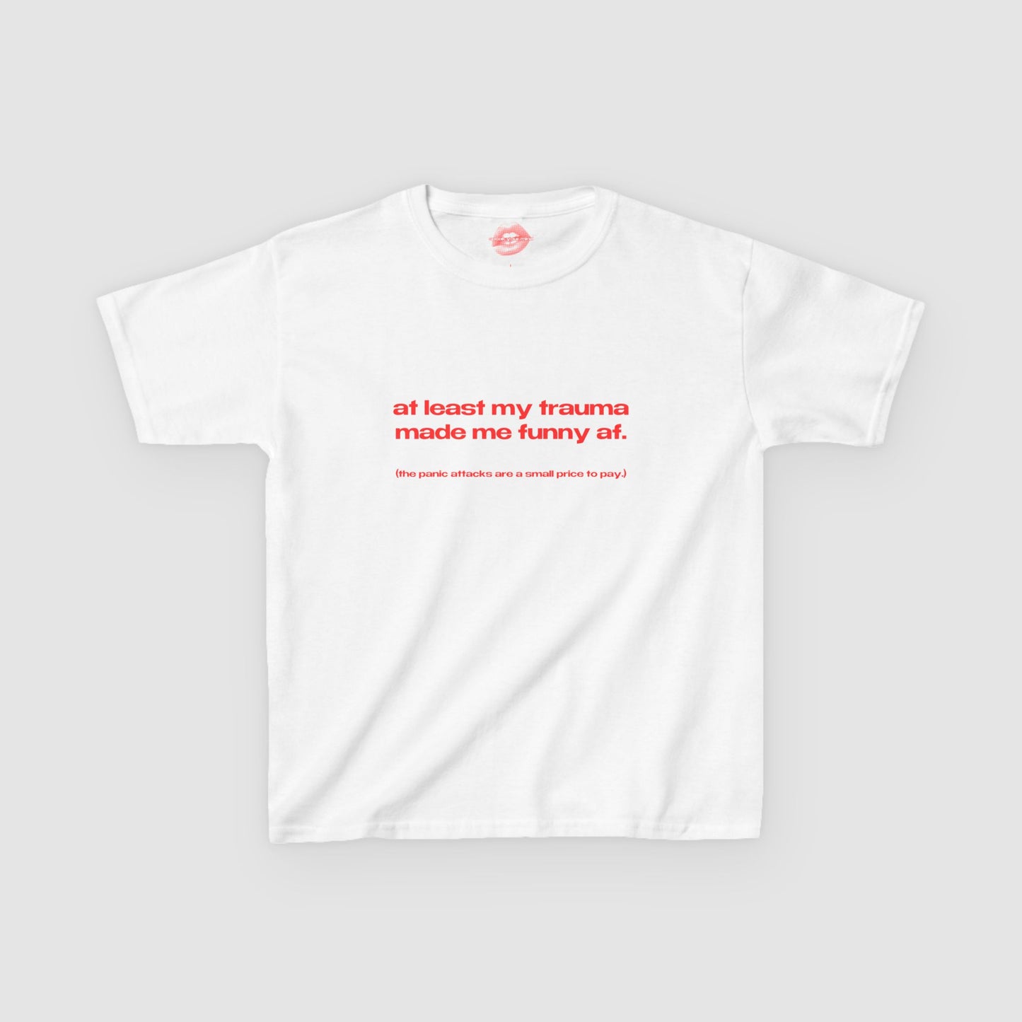 "At Least My Trauma Made Me Funny Af. (The Panic Attacks Are A Small Price To Pay.)" | Text Only | Baby Tee