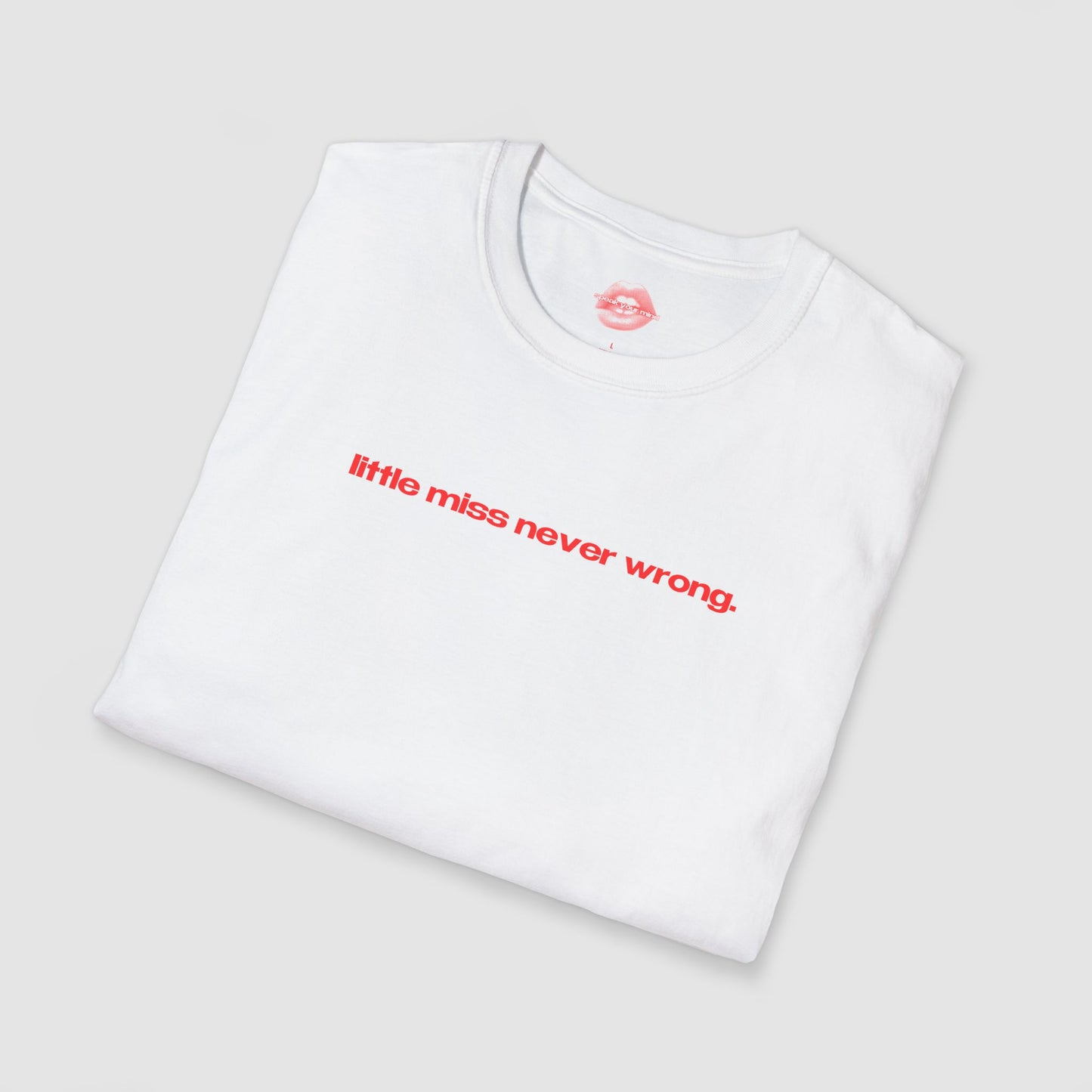 "Little Miss Never Wrong." | Text Only | T-Shirt