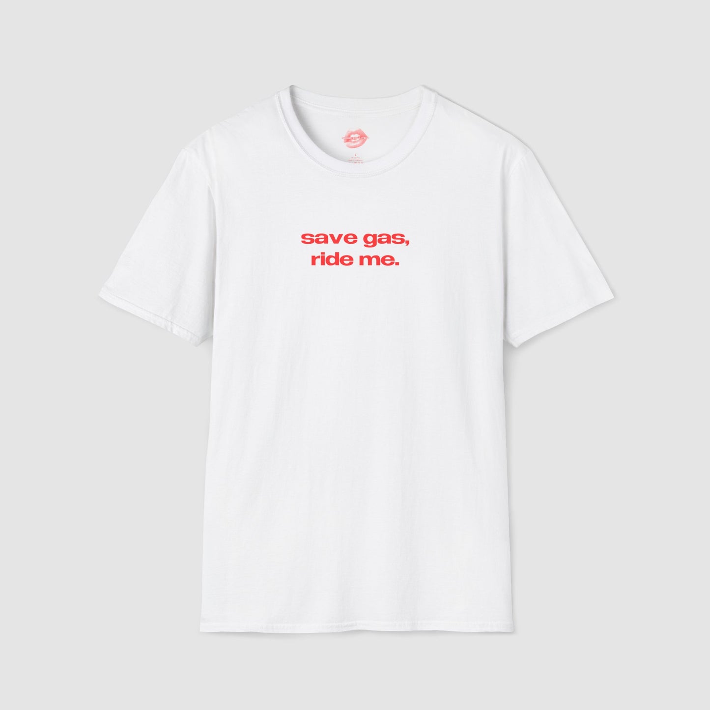 "Save Gas, Ride Me." | Text Only | T-Shirt