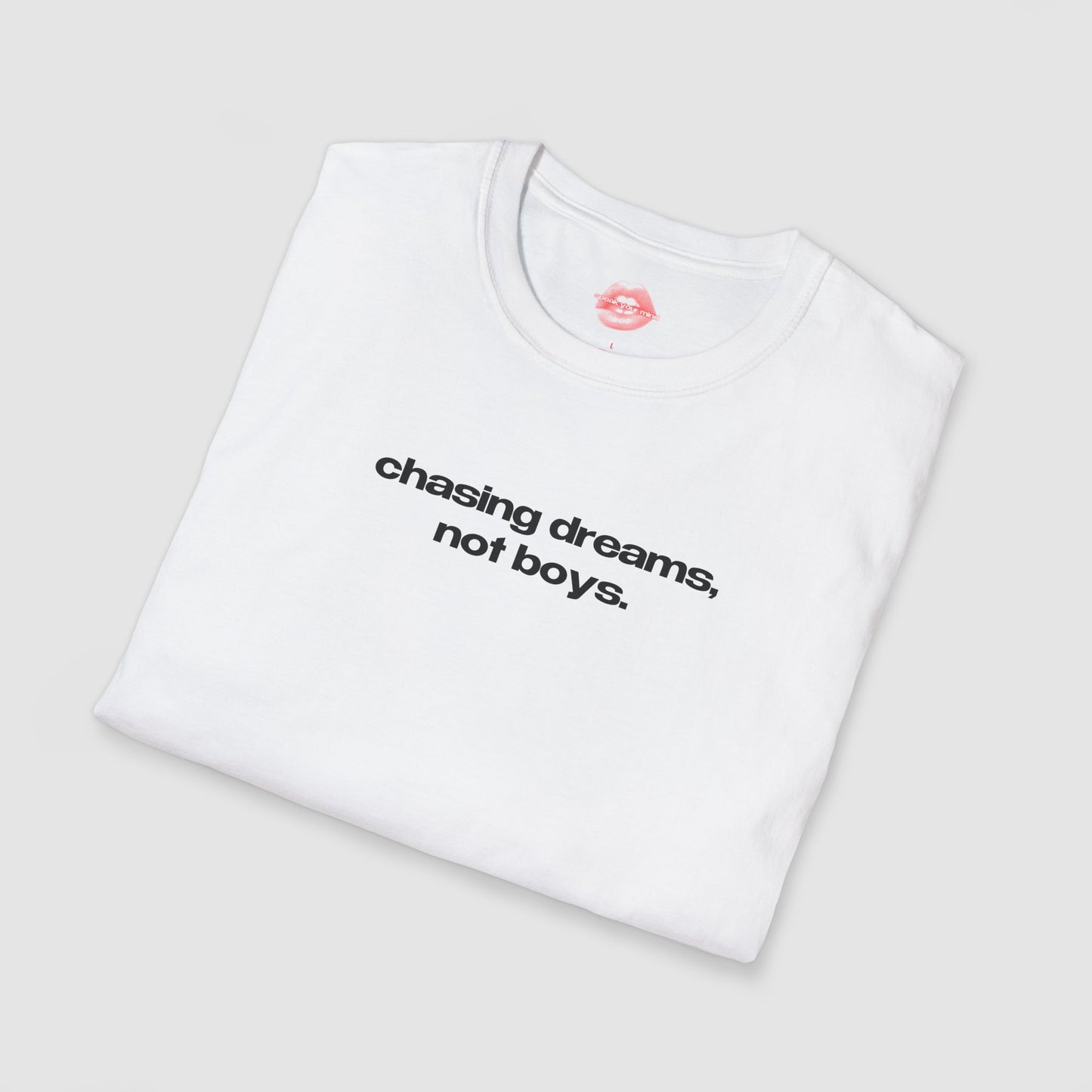 "Chasing Dreams, Not Boys." | Text Only | T-Shirt