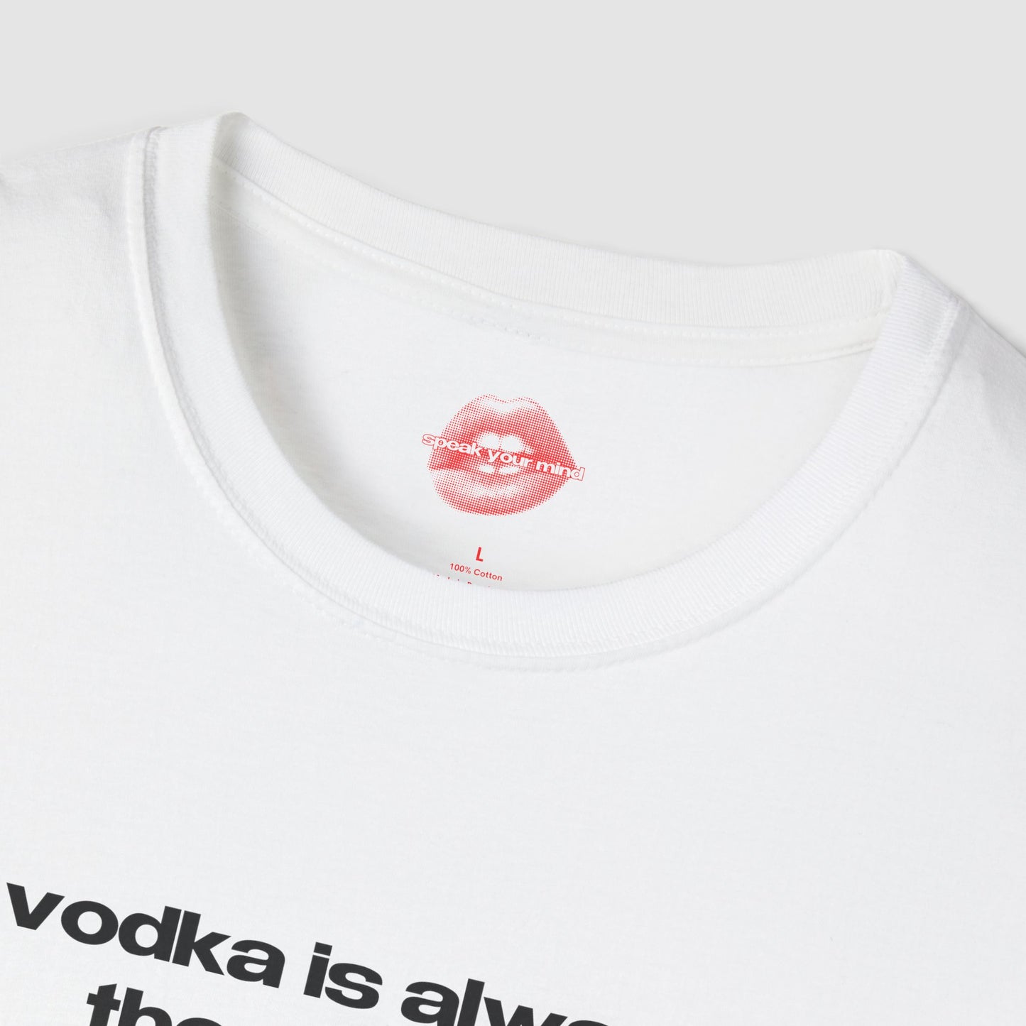 "Vodka Is Always The Answer." | Text Only | T-Shirt