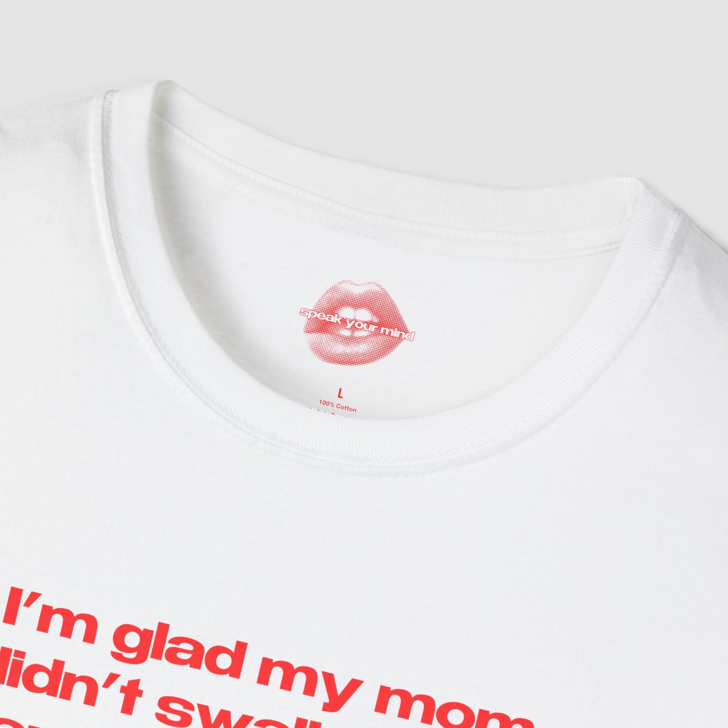 "I'm Glad My Mom Didn't Swallow Me, Cause I'm Funny Af." | Text Only | T-Shirt