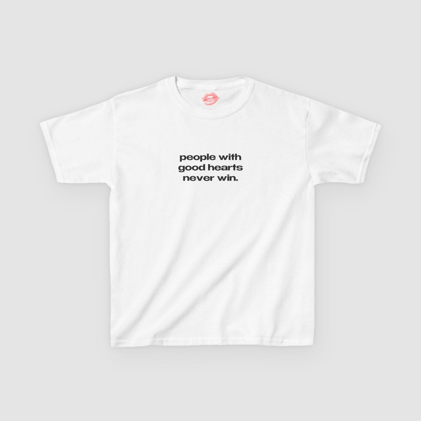 "People With Good Hearts Never Win." | Text Only | Baby Tee
