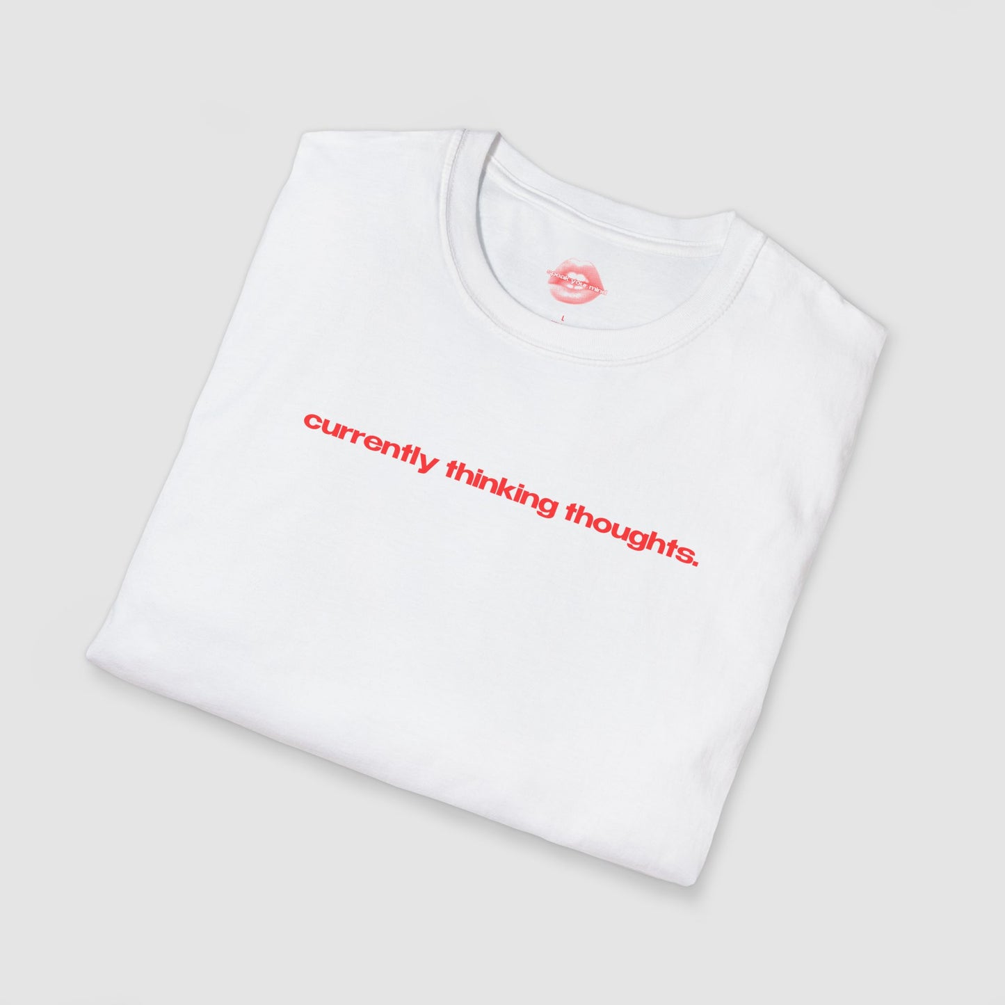"Currently Thinking Thoughts." | Text Only | T-Shirt