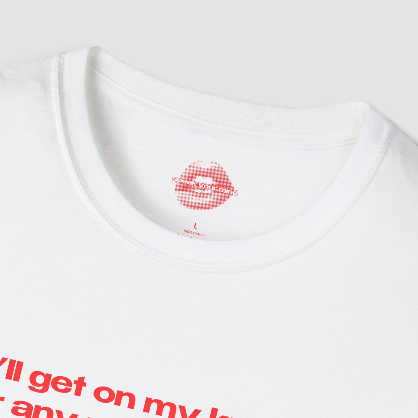 "I'll Get On My Knees For Any Man But Jesus." | Text Only | T-Shirt