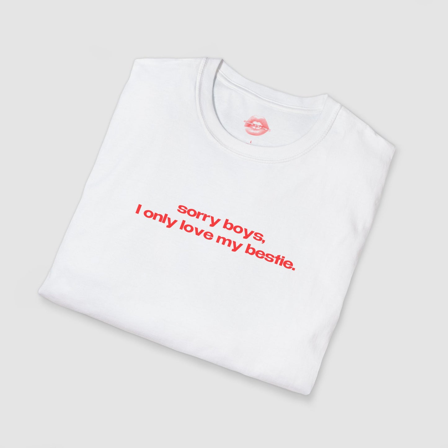 "Sorry Boys, I Only Love My Bestie." | Text Only | T-Shirt