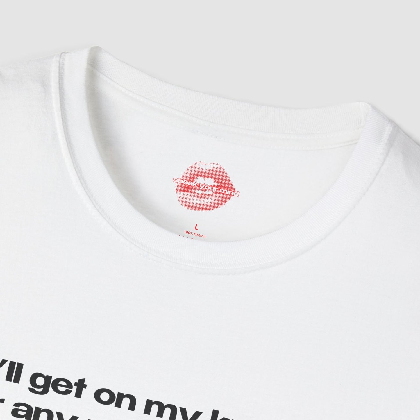"I'll Get On My Knees For Any Man But Jesus." | Text Only | T-Shirt