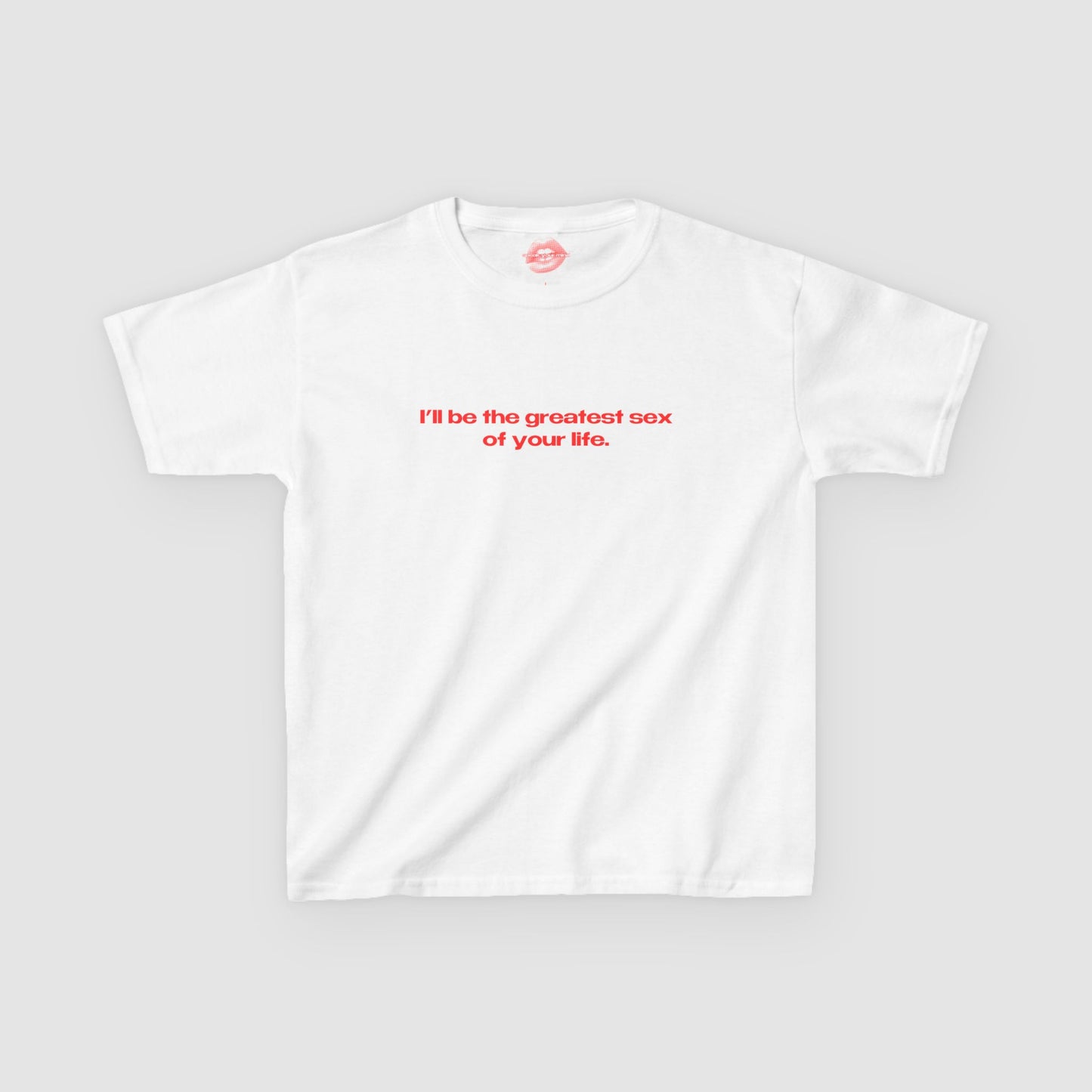 "I'll Be The Greatest Sex Of Your Life." | Text Only | Baby Tee